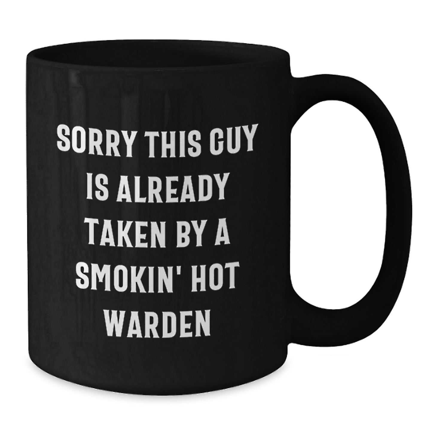 Funny Warden Gifts from Friends for Birthday - Sorry This Guy Is Already Taken By A Smokin' Hot Warden Black Coffee Mug - Additional