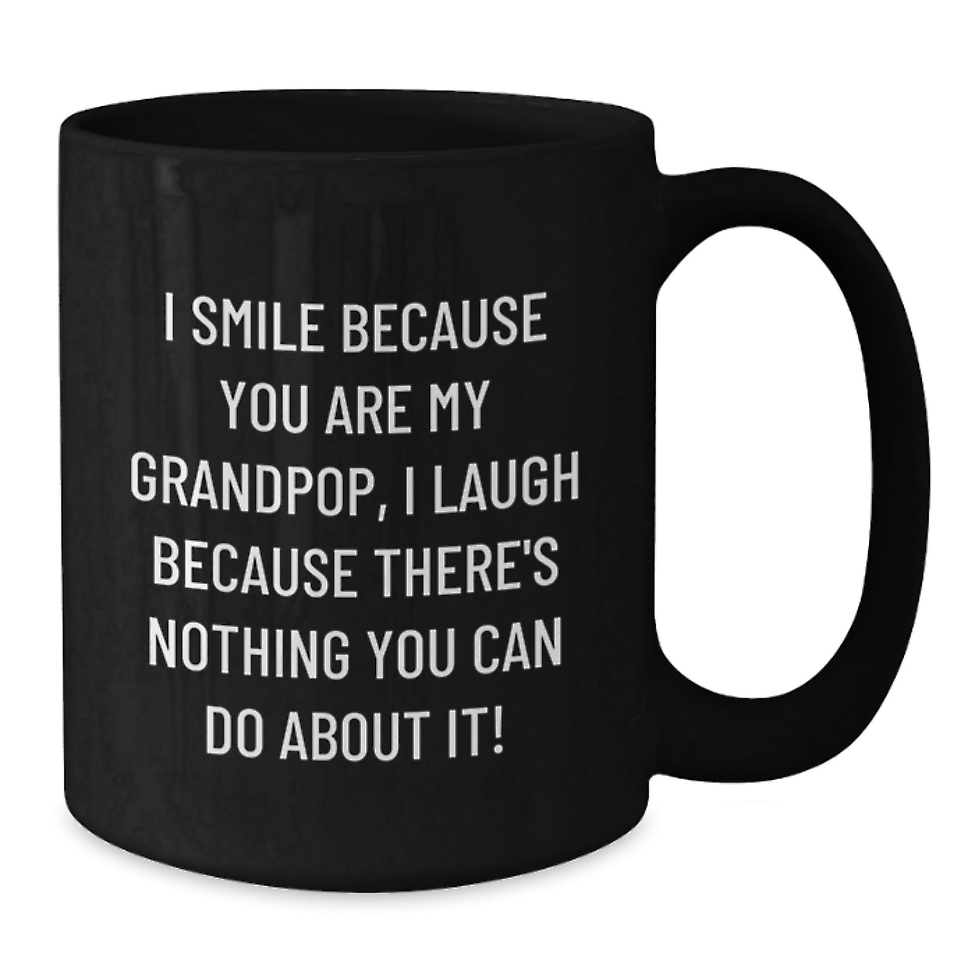 Grandpop Funny Mugs Gifts from Family for Grandpop - 'I Smile Because You Are My Grandpop, I Laugh Because There's Nothing You Can Do About It!' Black Coffee Mug - Additional
