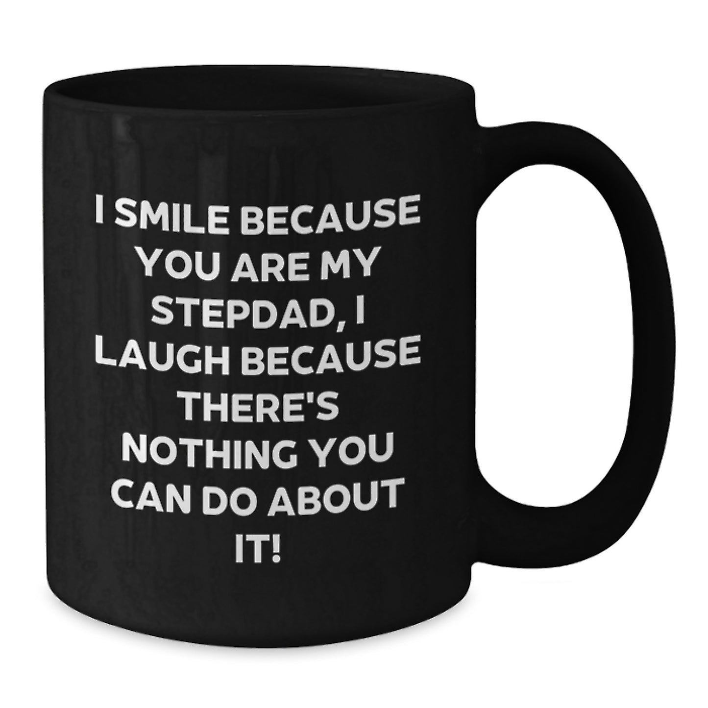 Stepdad Gifts from Family, Funny Black Coffee Mug for Him, 'I Smile Because You Are My Stepdad, I Laugh Because There's Nothing You Can Do About It!' Graduation Unique Gifts - Additional