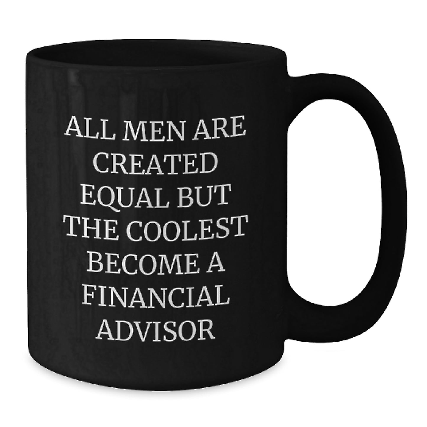 Funny Financial Advisor Gifts for Him from Friends - 'All Men Are Created Equal But The Coolest Become A Financial Advisor' Black Coffee Mug for Graduation - Additional