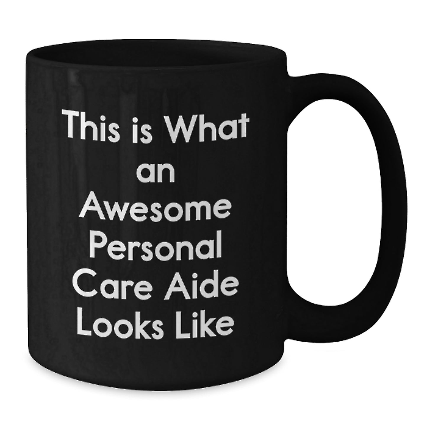 Personal Care Aide Inspirations, Funny Coffee Mug Gifts from Men to Personal Care Aide, Black 11oz or 15oz Ceramic Mugs for Graduation Unique Gifts - Additional