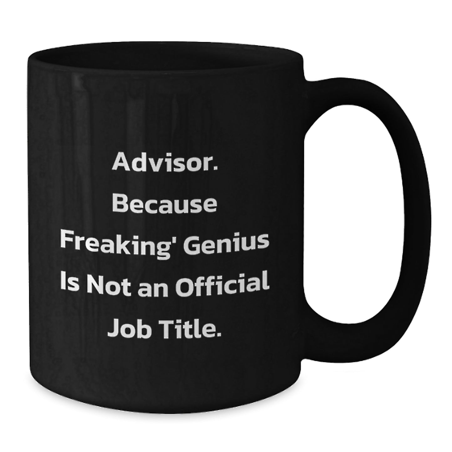 Funny Advisor Gifts, Because Freaking' genius Is Not An Official Job Title., Black Coffee Mug for Birthday, Gifts from Friends, Gifts for Advisor - Additional
