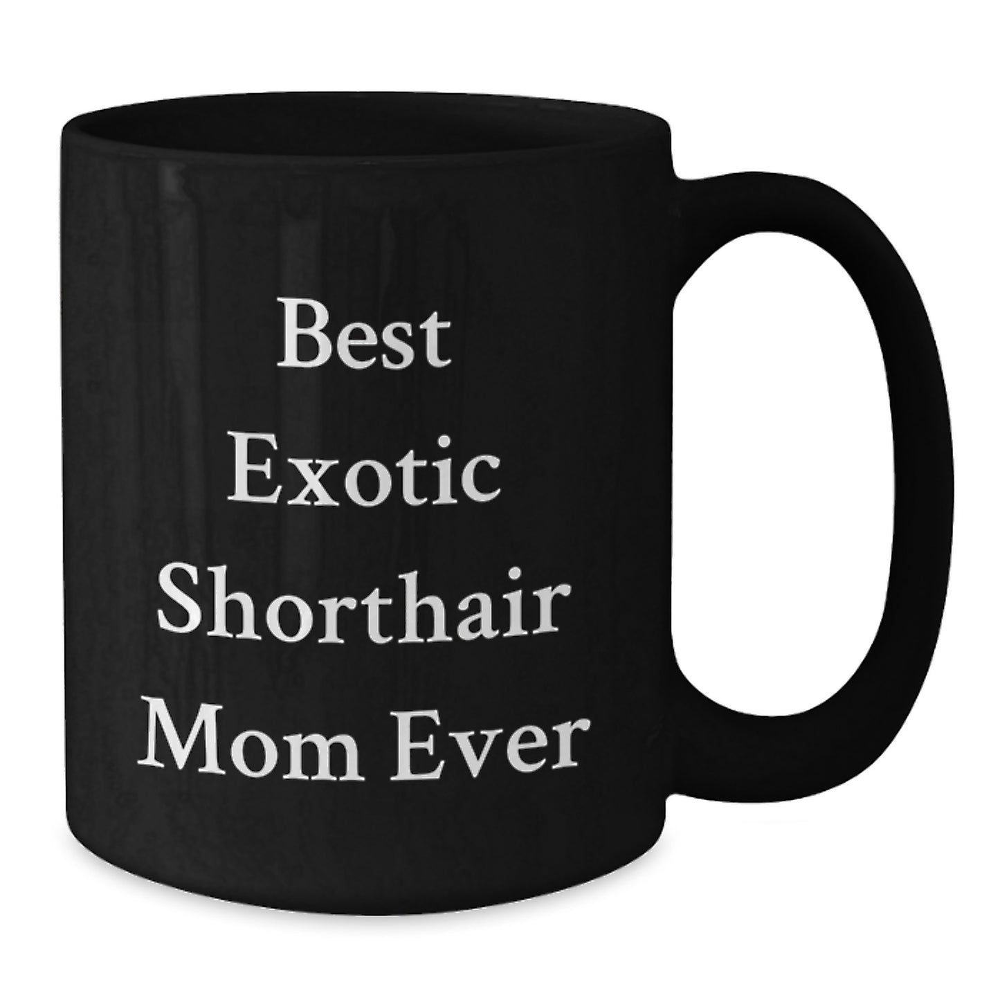 Funny Exotic Shorthair Cat Mom Gifts from Friends for Exotic Shorthair Cat Lovers Black Coffee Mug, Best Exotic Shorthair Mom Ever Quote - Additional