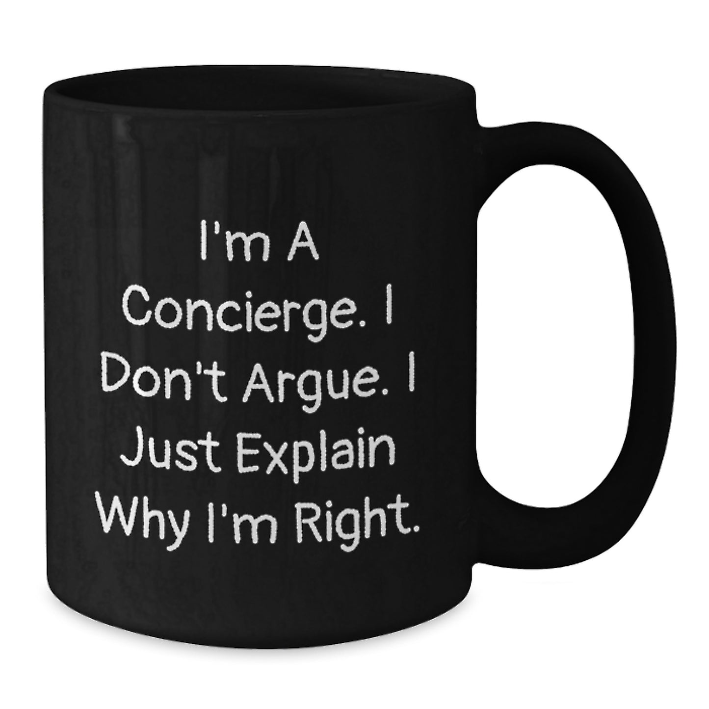Funny Concierge Gifts from Friends for Christmas Unique Concierge Black Coffee Mugs, I'm A Concierge. I Don't Argue. I Just Explain Why I'm Right. - Additional