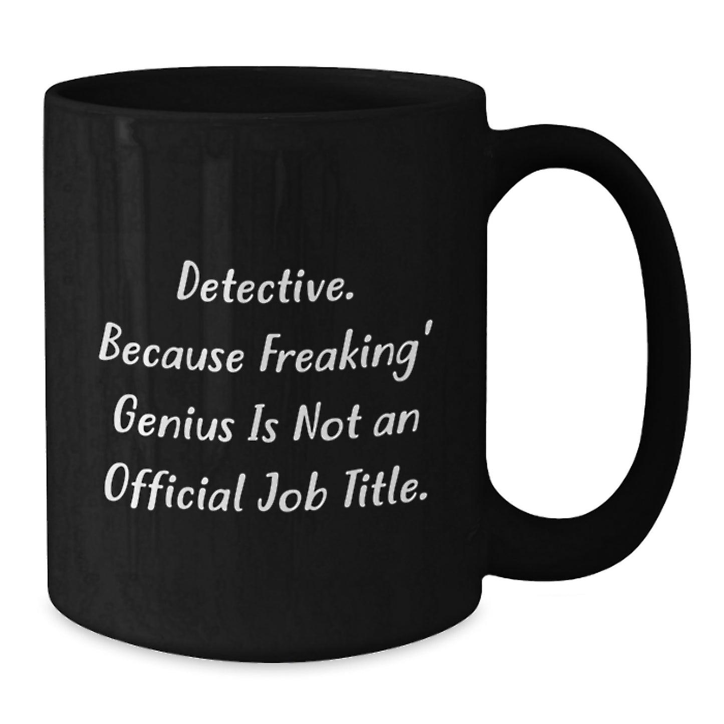Funny Detective Gifts from Men for Valentine's Unique Black Coffee Mugs, 'Detective. Because Freaking' genius Is Not An Official Job Title.' - Additional