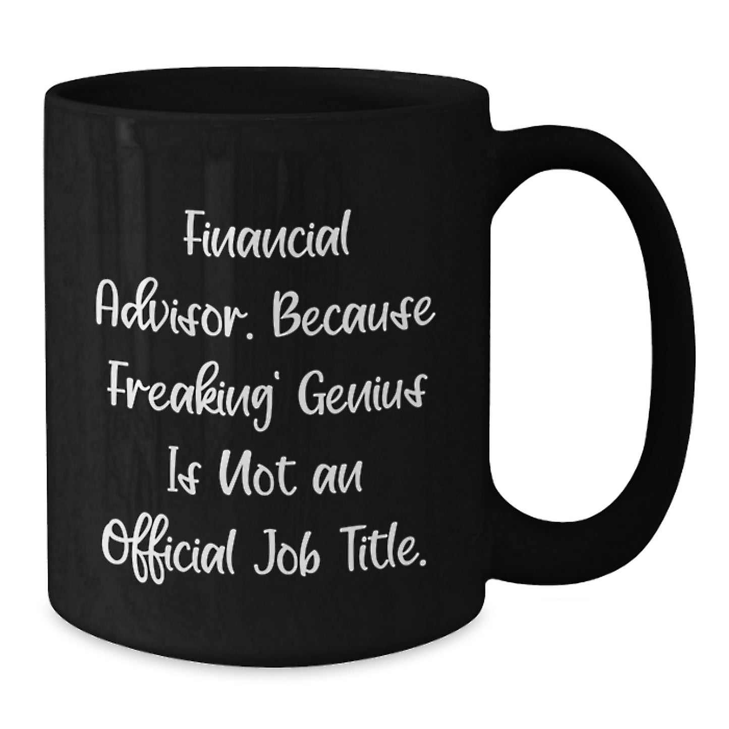Funny Financial Advisor Gifts from Friends to Financial Advisor Graduation Unique Mugs, Because Freaking' genius Is Not An Official Job Title. Black Coffee Mug - Additional