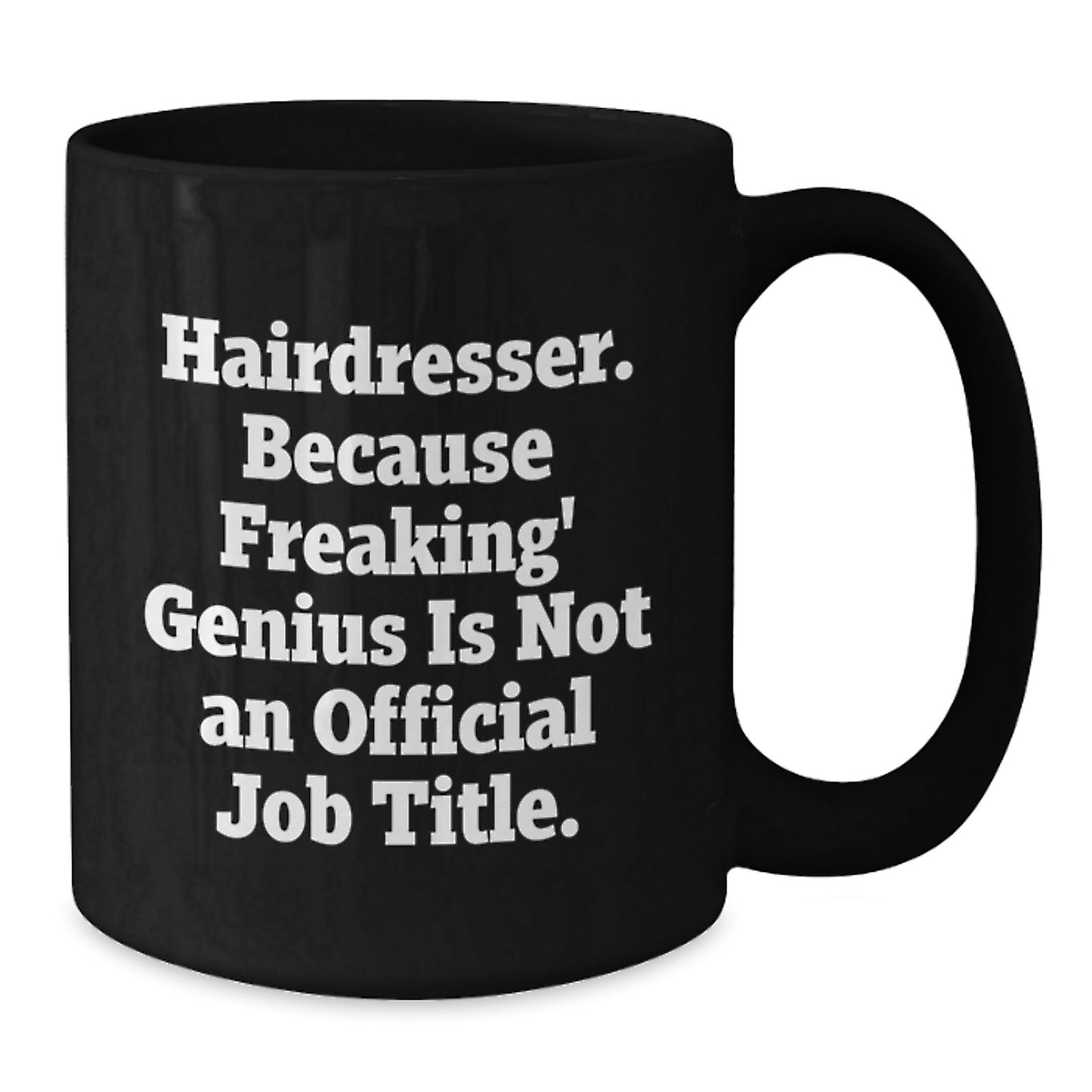 Funny Hairdresser Gifts from Friends - 'Hairdresser. Because Freaking' genius Is Not An Official Job Title.' Quote on Black Coffee Mug for Birthday - Additional