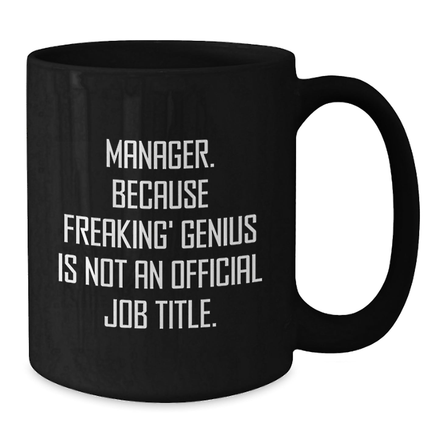 Funny Manager Gifts for Men - 'Manager. Because Freaking' genius Is Not An Official Job Title.' Black Coffee Mug for Graduation, Unique, Funny, Gift from Men - Additional