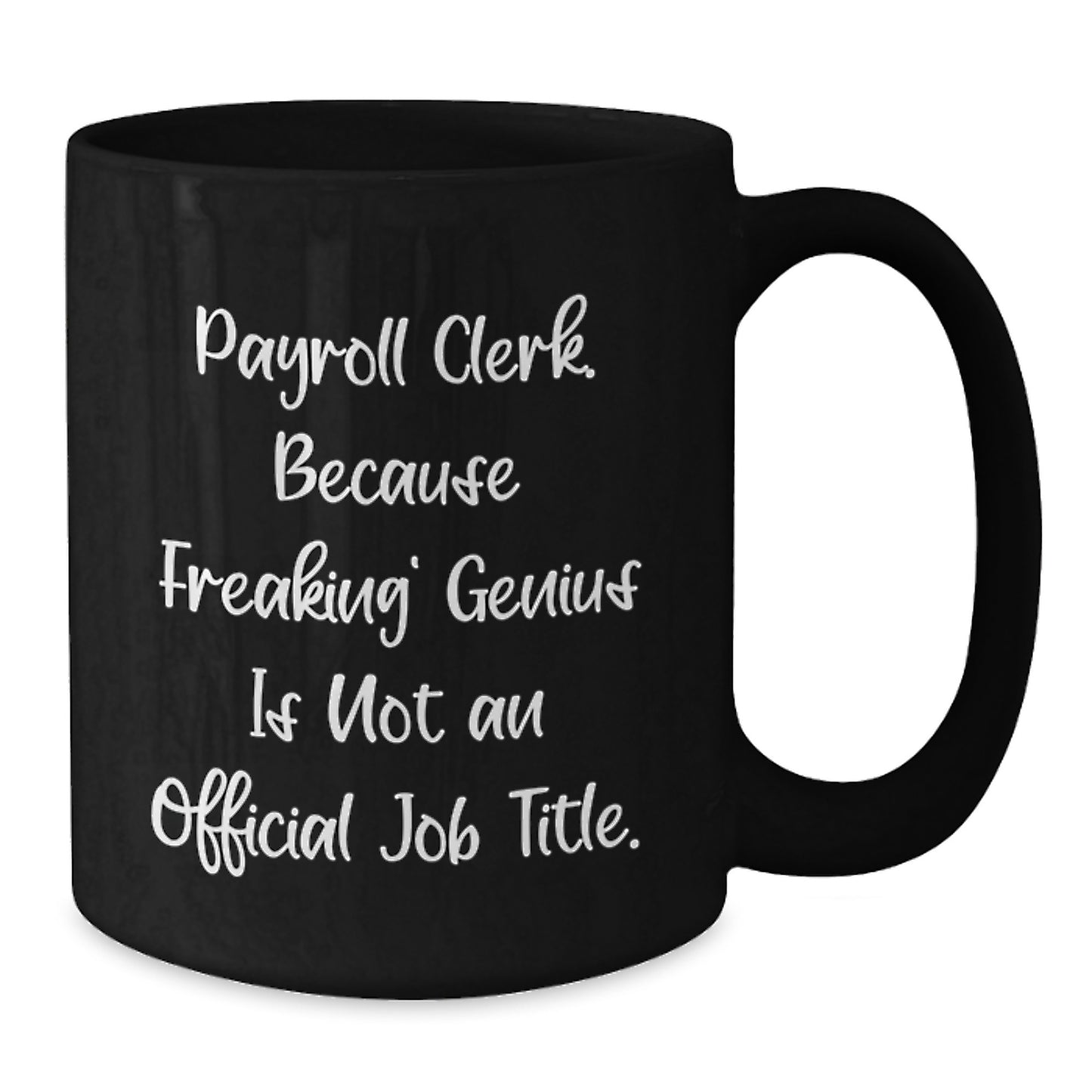 Funny Payroll Clerk Gifts from Friends, 'Payroll Clerk. Because Freaking' genius Is Not An Official Job Title.' Black Coffee Mug for Payroll Clerk's Birthday - Additional