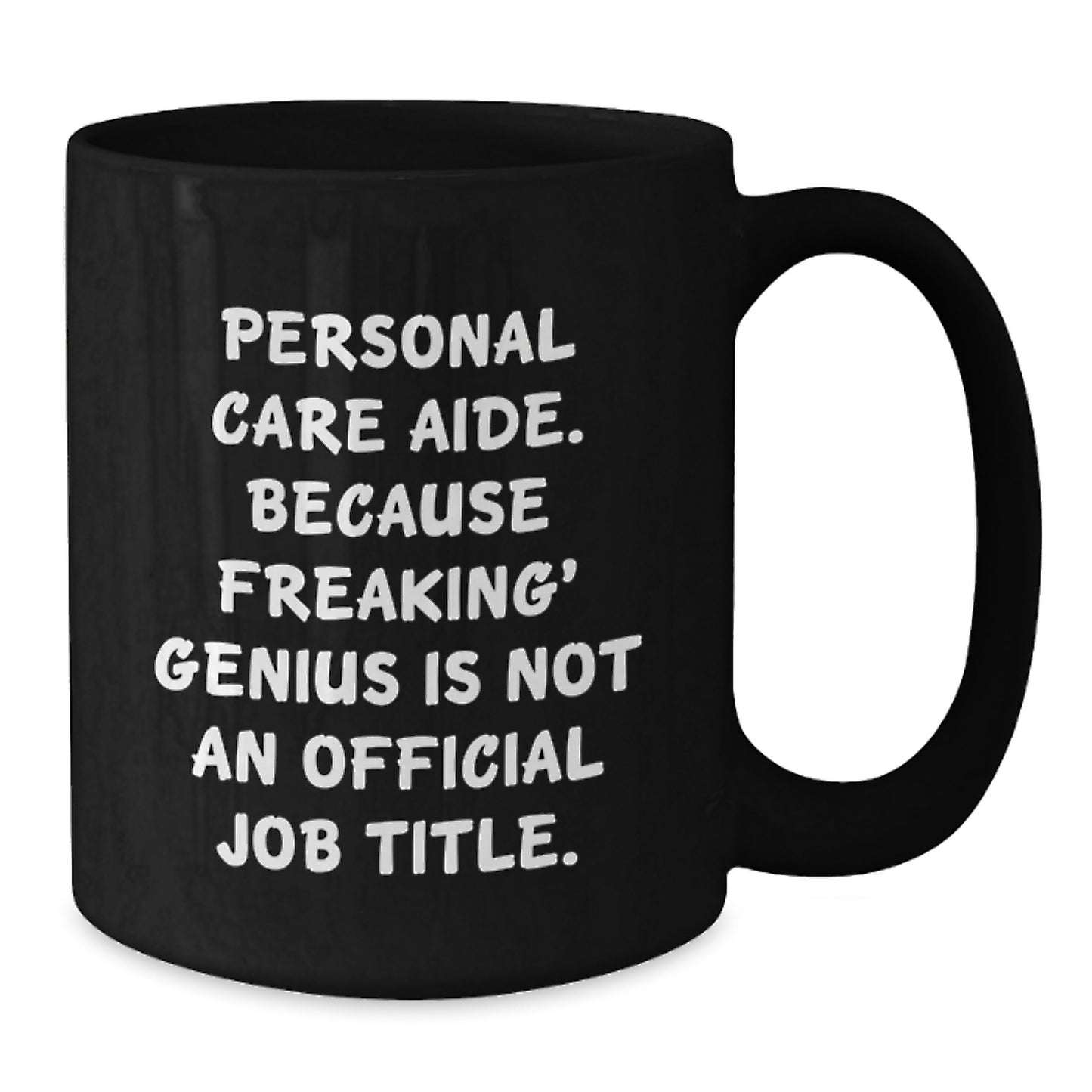 Funny Personal Care Aide Gifts from Friends for Men Graduation Unique Black Coffee Mug, Because Freaking' genius Is Not An Official Job Title. - Additional