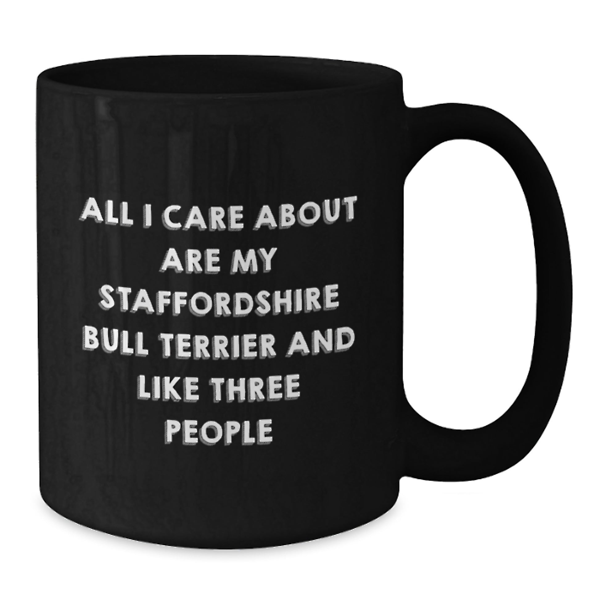 Funny Staffordshire Bull Terrier Dog Enthusiasts Gifts from Friends for Birthday Unique Mugs, All I Care About Are My Staffordshire Bull Terrier And Like Three People, Black Coffee Mug - Additional