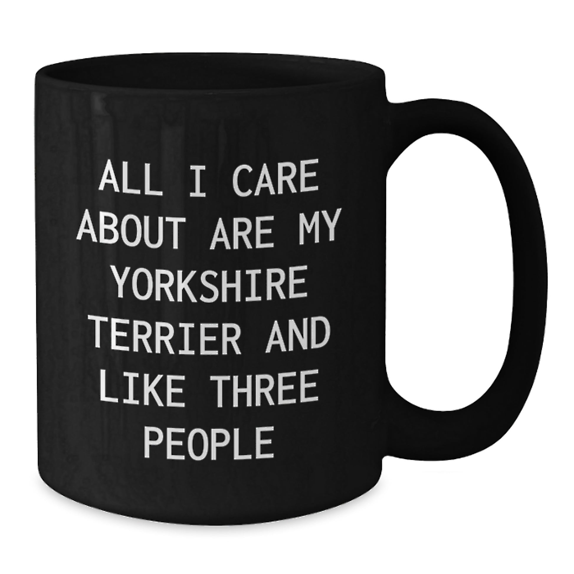 Funny Yorkshire Terrier Dog Gifts from Men - 'All I Care About Are My Yorkshire Terrier And Like Three People' Black Coffee Mug for Birthday - Additional