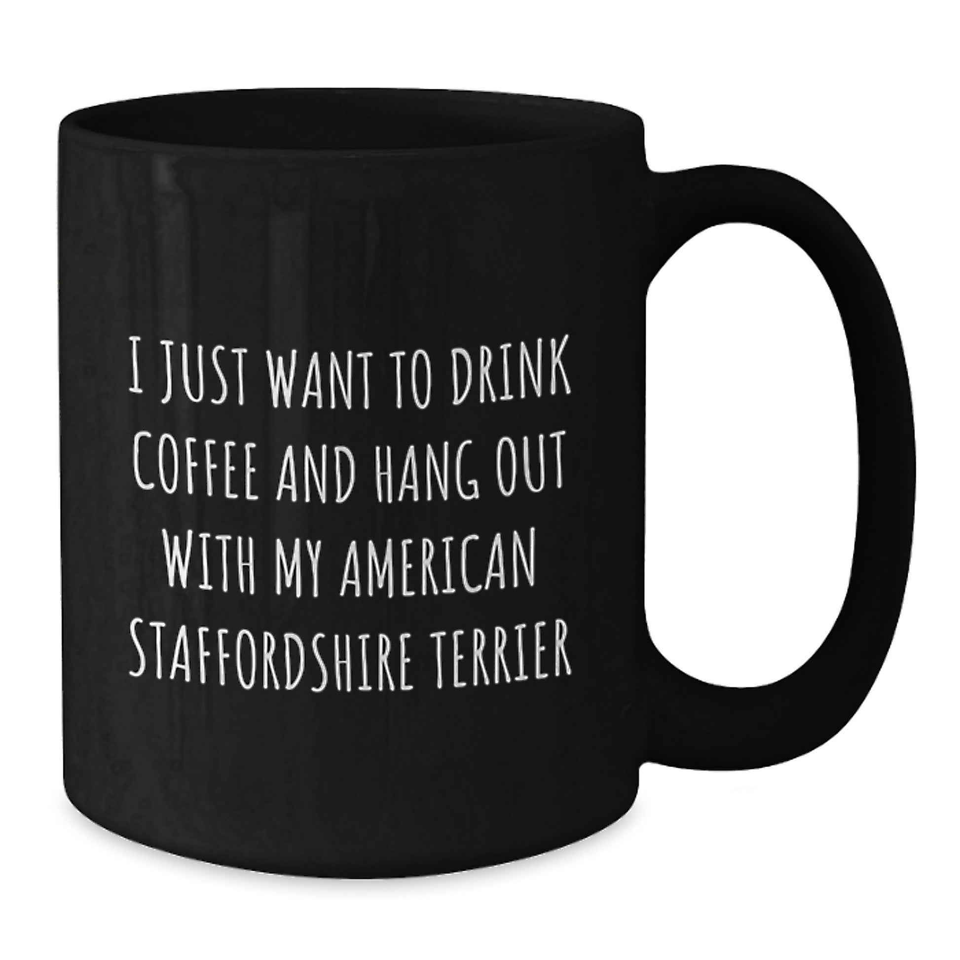 Funny American Staffordshire Terrier Dog Gifts from Friends for Birthday Mum's Men - I Just Want To Drink Coffee And Hang Out With My American Staffordshire Terrier Black Coffee Mug - Additional