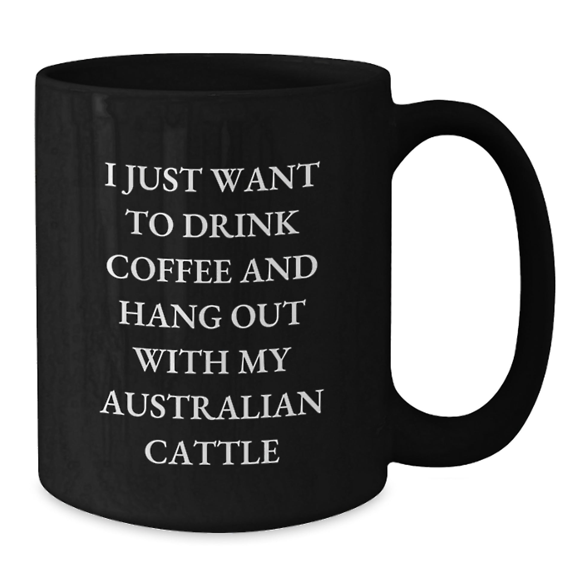 Funny Australian Cattle Dog Lover Gifts from Friends for Birthday, Black Coffee Mug I Just Want To Drink Coffee - Additional