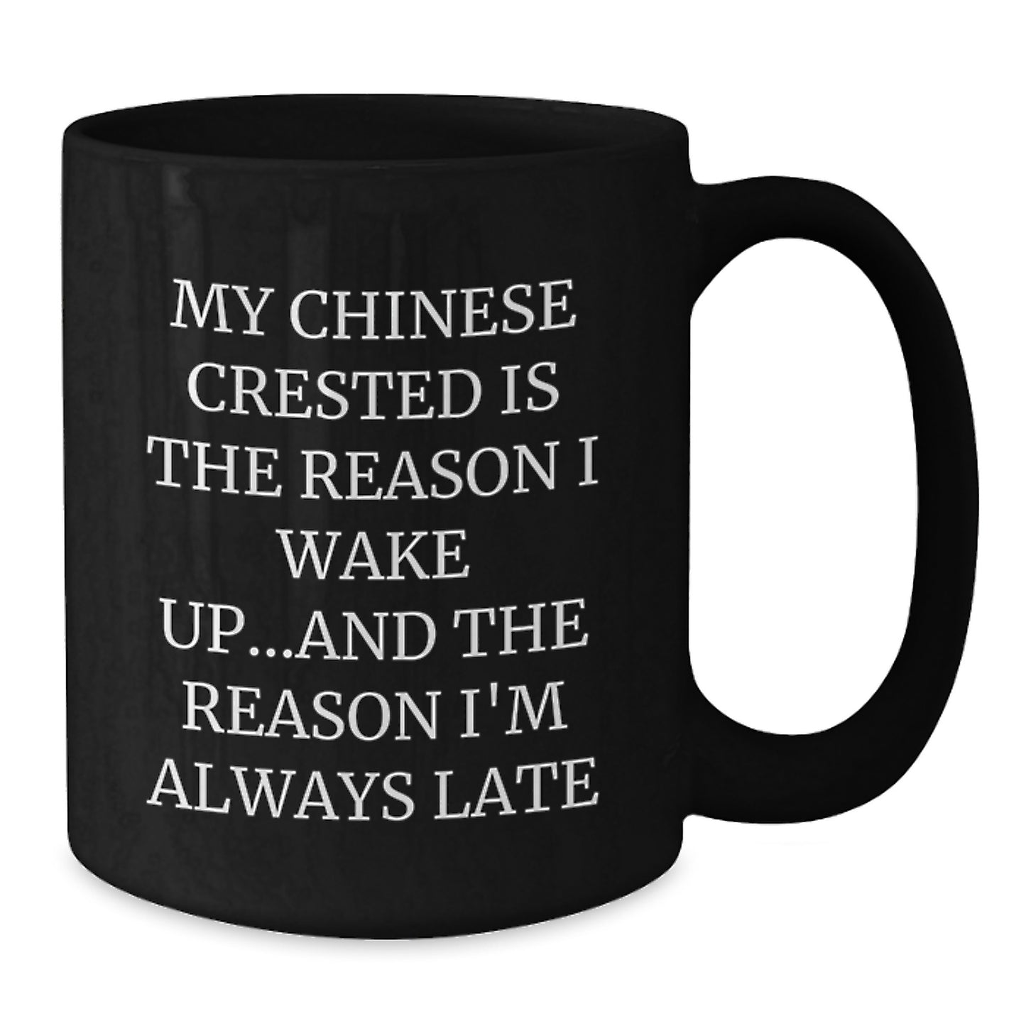 Funny Chinese Crested Dog Gifts for Men - Black Coffee Mug My Chinese Crested Is The Reason I Wake Up - Birthday Unique Gifts from Friends - Additional