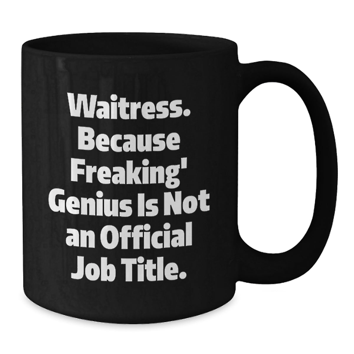 Funny Waitress Gifts from Friends for Graduation Unique Black Coffee Mug, 'Waitress. Because Freaking' genius Is Not An Official Job Title. - Additional