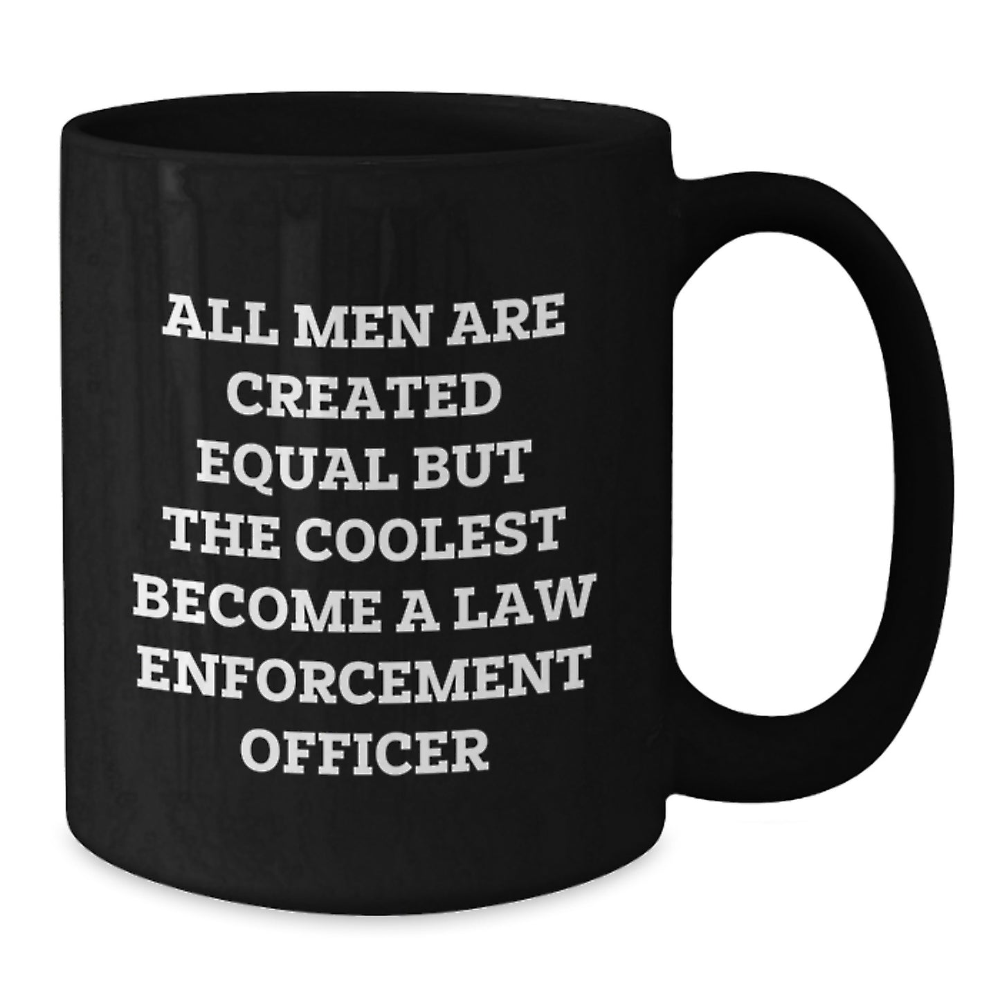Funny Law Enforcement Officer Gifts for Men, Black Coffee Mug, Inspired by 'All Men Are Created Equal But The Coolest Become A Law Enforcement Officer', Gifts from Friends, Coworkers, or Family - Additional