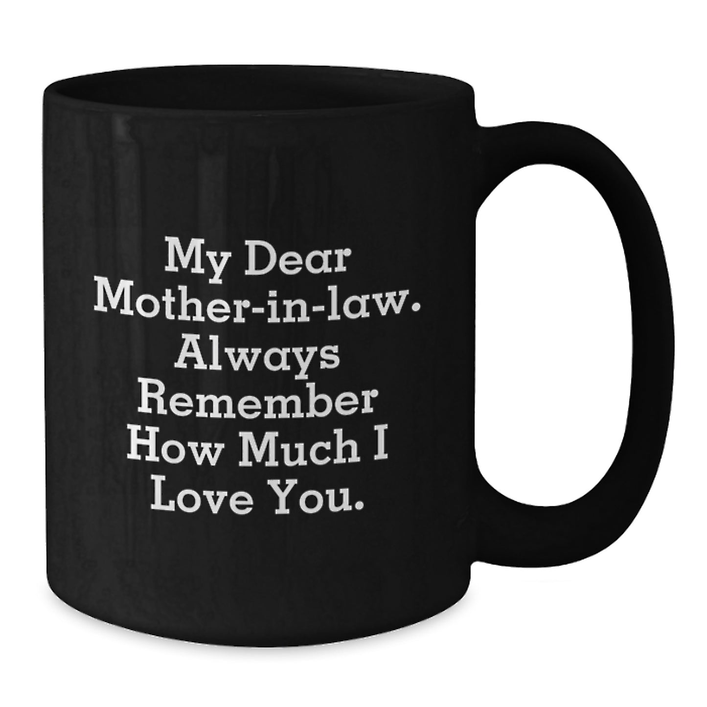 Funny Mom-in-law Gifts from Men, Unique Graduation Unique Gifts for Mom-in-law, Black Coffee Mug with Quote 'My Dear Mom-in-law. Always Remember How Much I Love You.' - Additional