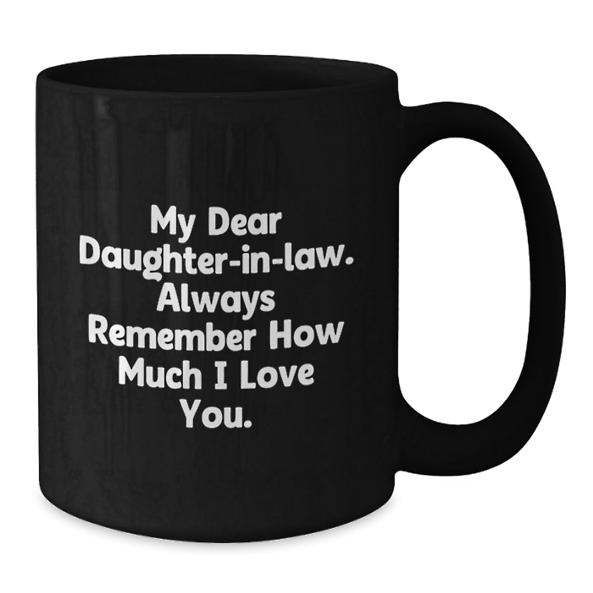 Funny Daughter-in-law Gifts from Men to Daughter-in-law, Birthday Unique Gifts for Daughter-in-law, Black Coffee Mug with 'My Dear Daughter-in-law. Always Remember How Much I Love You.' Quote - Additional
