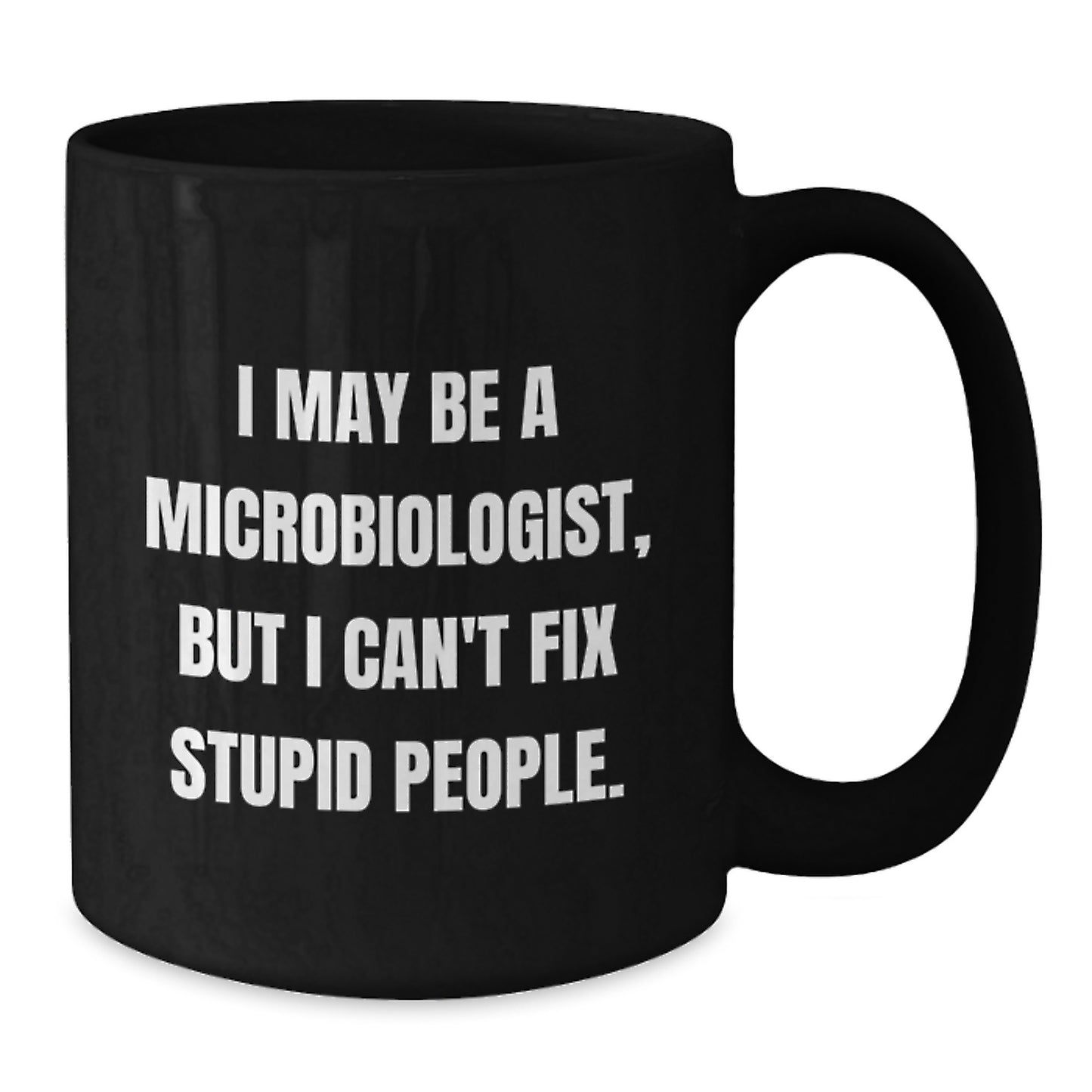Funny Microbiologist Gifts for Him, Unique Black Coffee Mug from Lab Love, I May Be A Microbiologist But I Cant Fix Stupid People Christmas Memorable Present Ideas - Additional