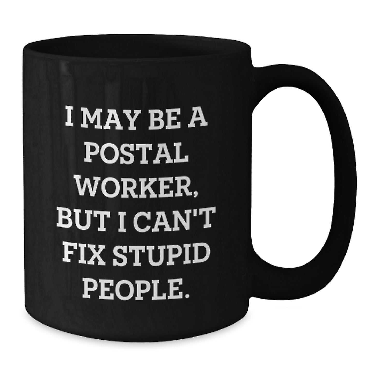 Funny Christmas Unique Gifts for Postal Worker, Black Coffee Mug, I May Be A Postal Worker, But I Can't Fix Stupid People., Gifts from Friends to Family, Friends Unique Christmas Unique Gifts - Additional
