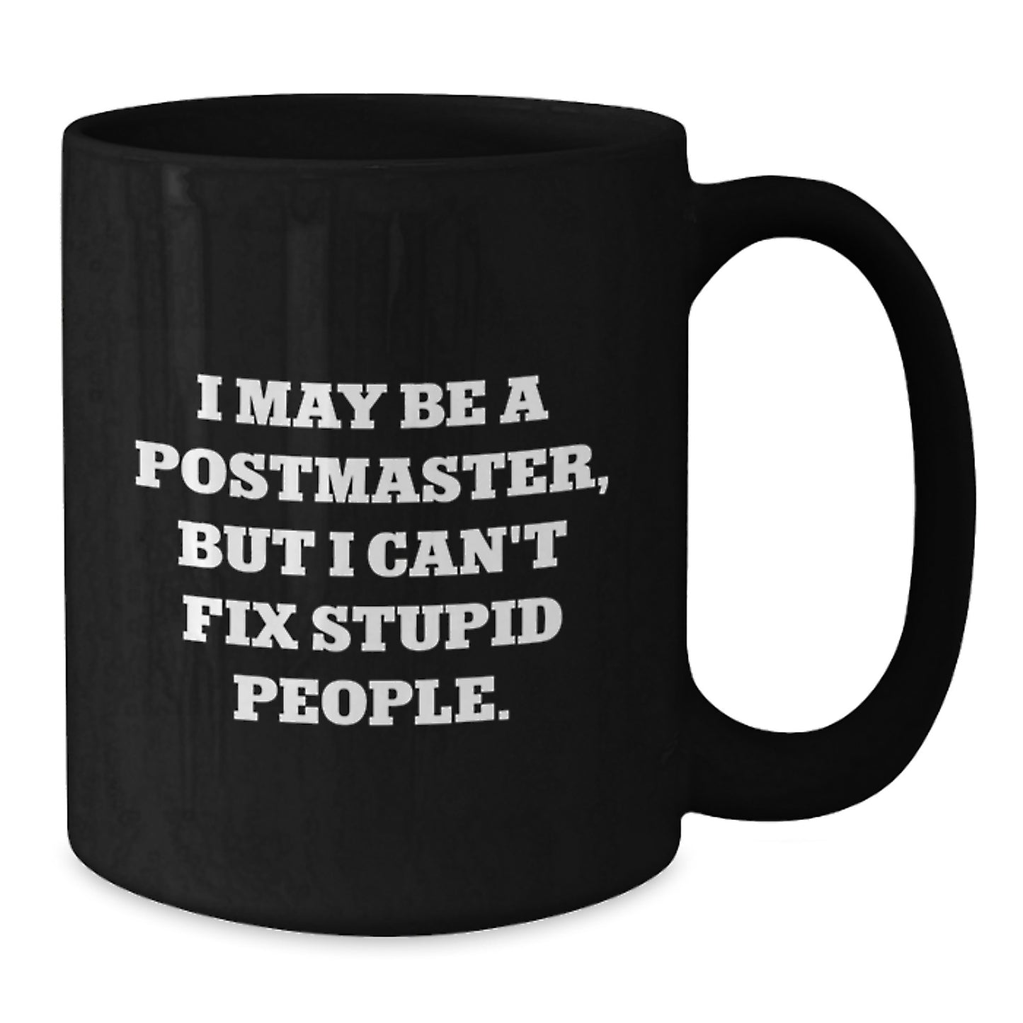 Funny Postmaster Gifts from Friends for Christmas Unique Black Coffee Mugs, I May Be A Postmaster But I Cant Fix Stupid People Mugs - Additional