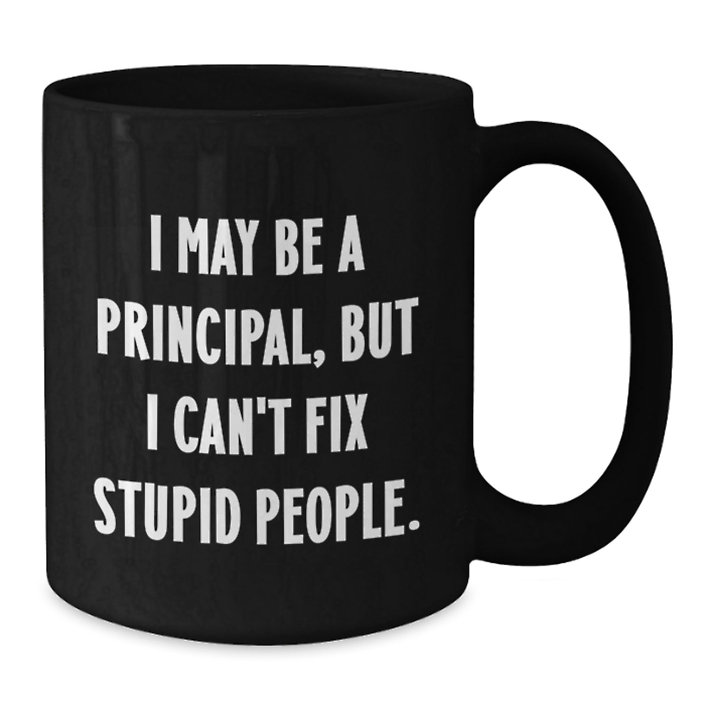Funny Principal Gift, Perfect for Teachers, Black Coffee Mug, 'I May Be A Principal, But I...' - Additional