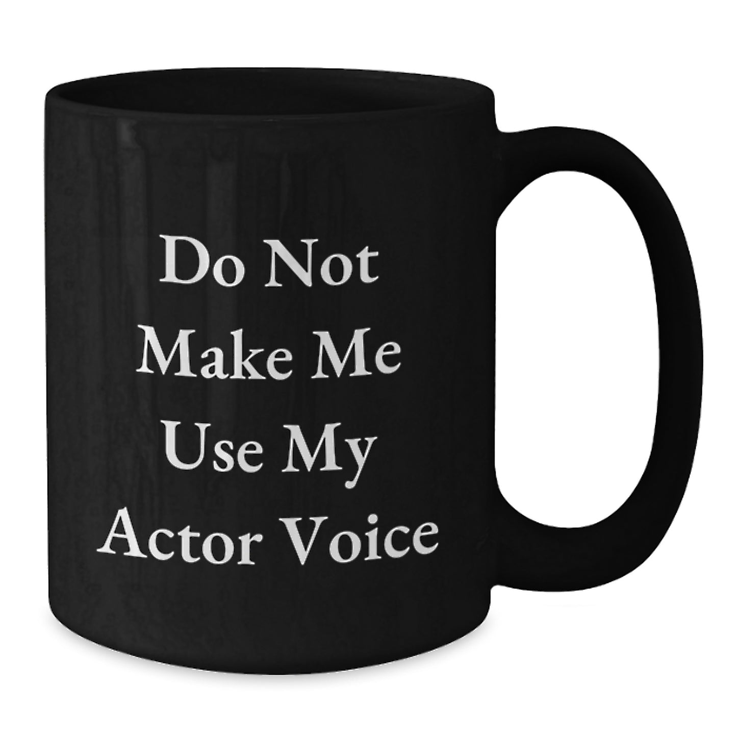 Funny Actor Gifts for Men, Women, and Friends - Actor Coffee Mugs, Do Not Make Me Use My Actor Voice, Black Ceramic Mugs for Actor Lovers, Unique Graduation Gifts from Friends - Additional