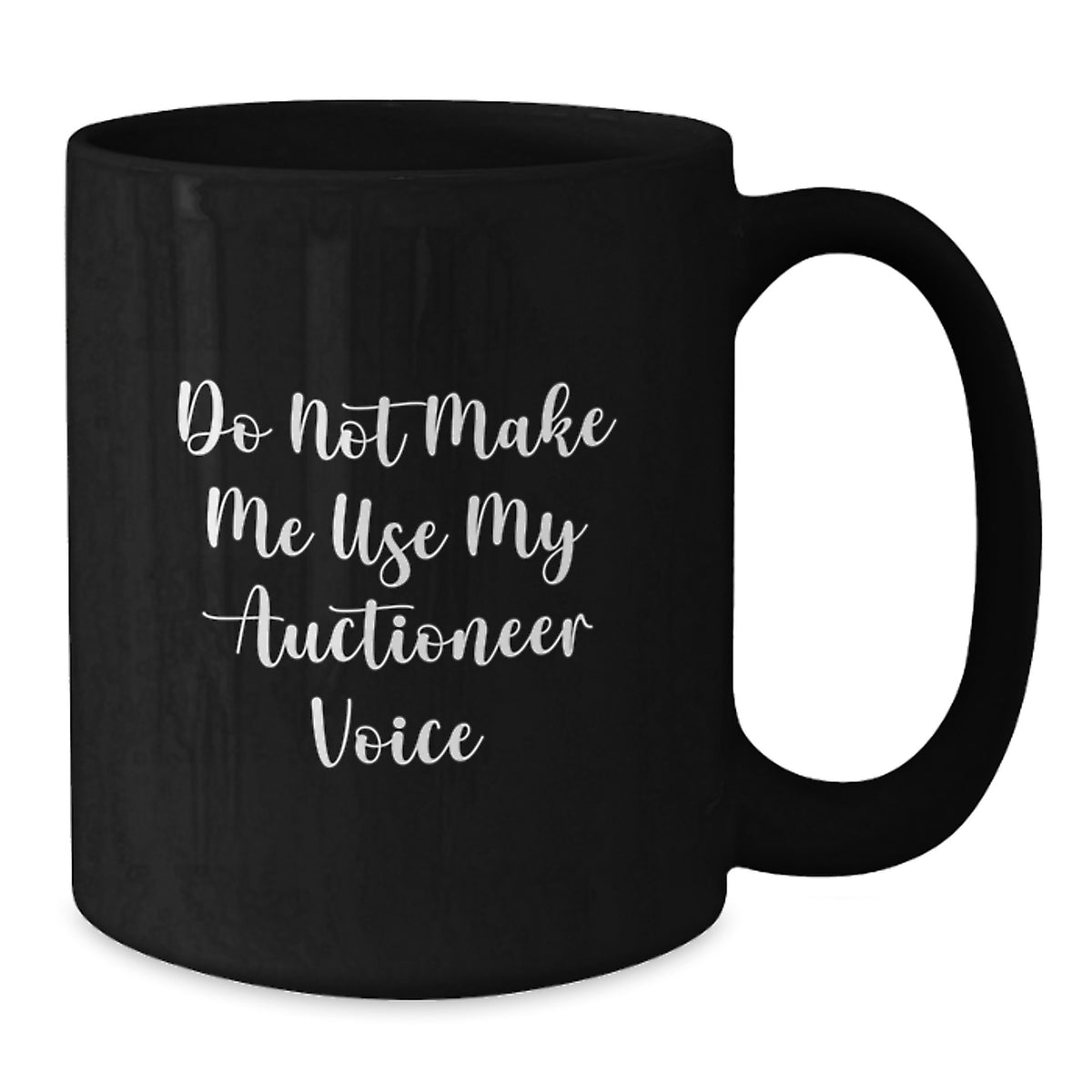 Auctioneer Gift for Him - Do Not Make Me Use My Auctioneer Voice - Additional