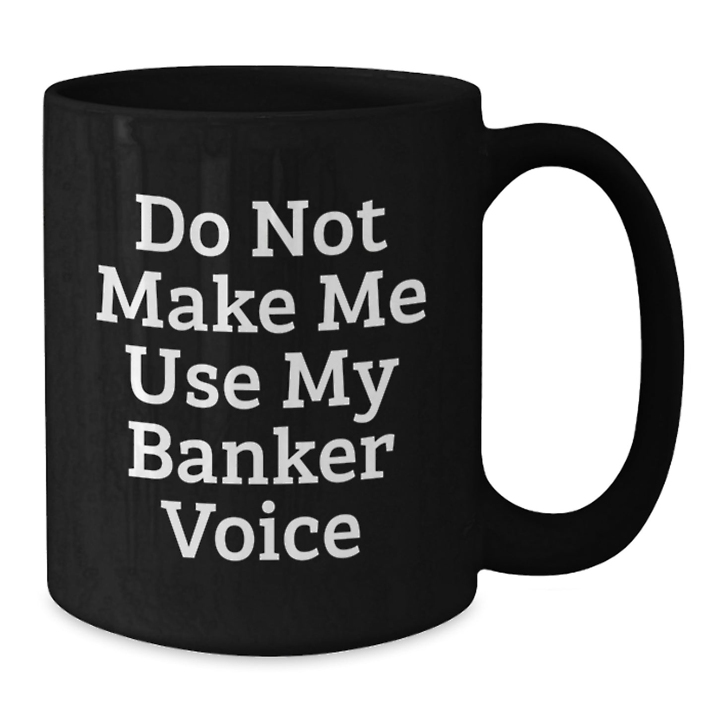 Funny Banker Gifts from Friends for Graduation Unique Black Coffee Mugs - Funny 'Do Not Make Me Use My Banker Voice' Mugs - Additional