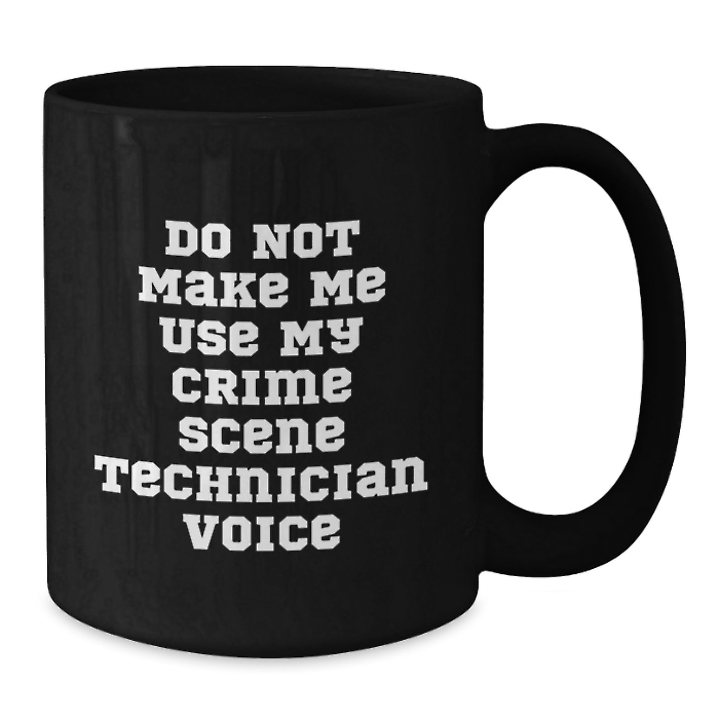 Funny Crime Scene Technician Gifts for Men, Black Coffee Mug, Perfect Graduation Unique Gifts from Friends, Do Not Make Me Use My Crime Scene Technician Voice Mug - Additional