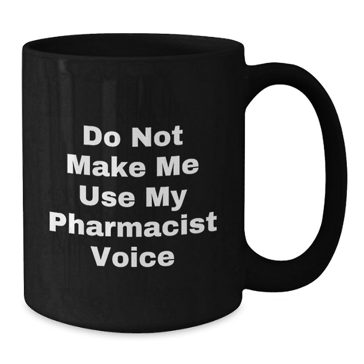 Pharmacist Gift for Him - Do Not Make Me Use My Pharmacist Voice - Additional