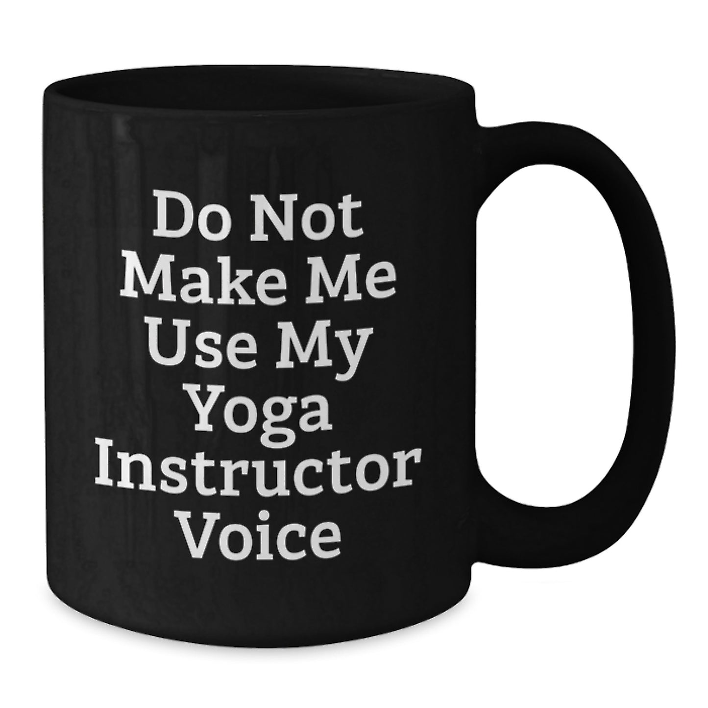 Funny Yoga Instructor Gifts for Him from Her - Black Coffee Mug - 'Do Not Make Me Use My Yoga Instructor Voice' Graduation Unique Gifts - Additional