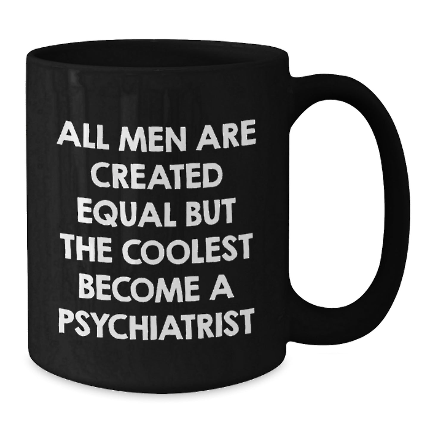 Funny Psychologist Gifts from Men, Friends, Family for Graduation Unique Gifts - Black Coffee Mug with 'All Men Are Created Equal But The Coolest Become A Psychiatrist' Quote - Additional