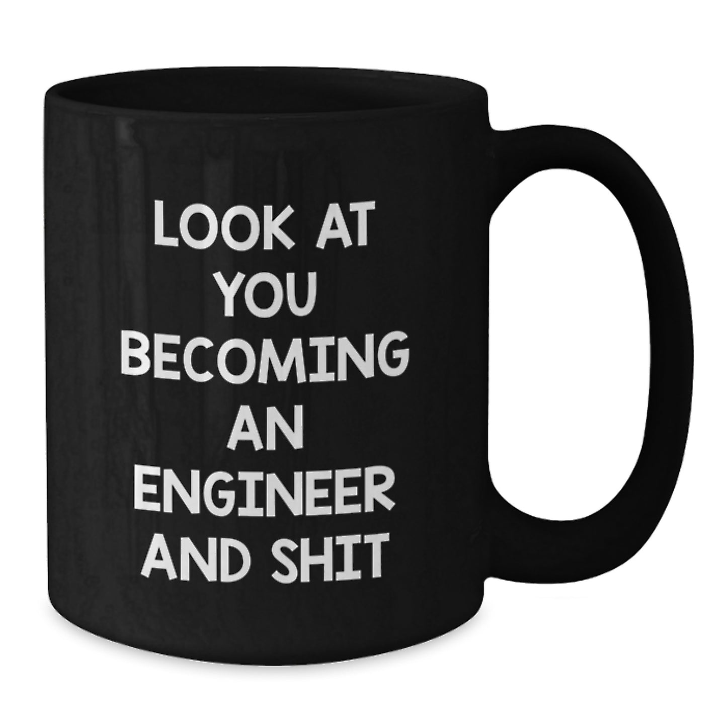 Funny Engineer Gifts from Friends - Black Coffee Mug for Graduation - 'Look At You Becoming An Engineer And Shit' - Additional