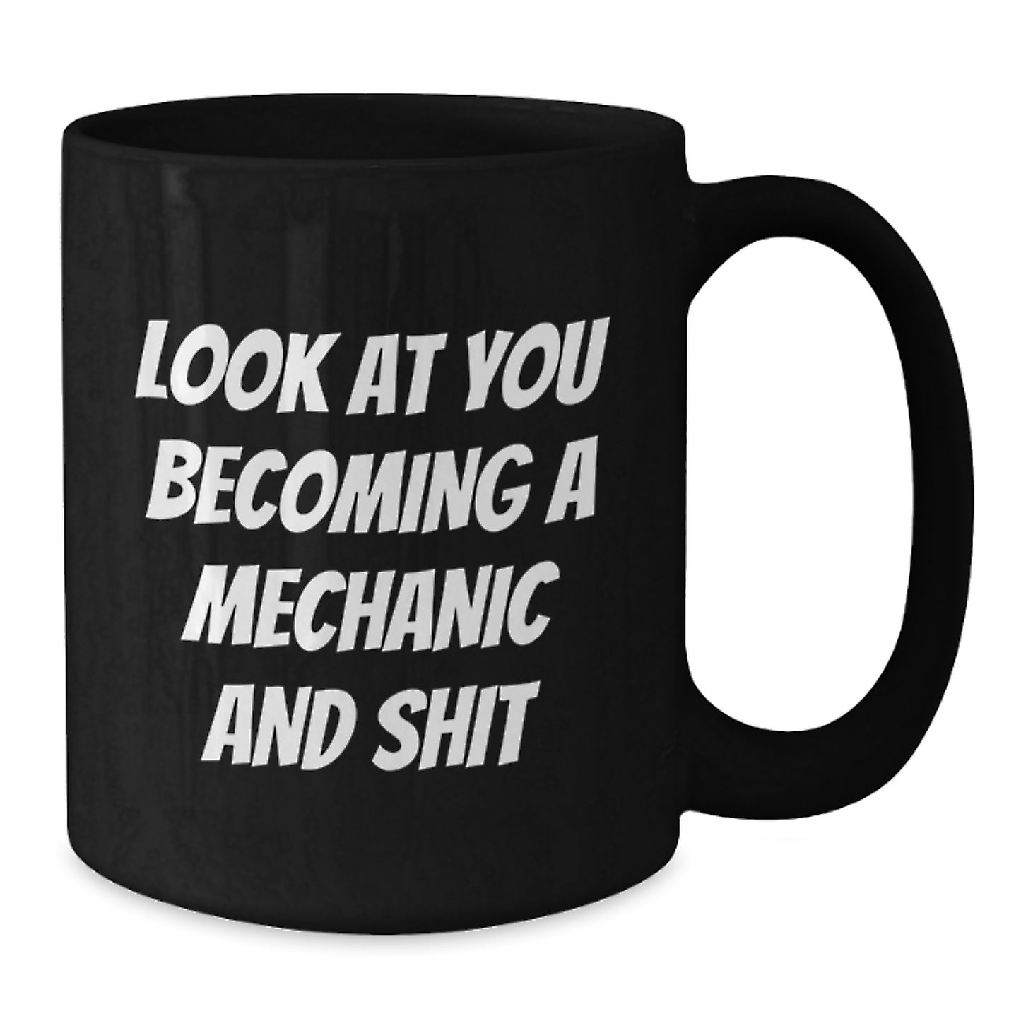 Funny Mechanic Gift for Him or Her, Mechanic Black Coffee Mug, 'Look At You Becoming A Mechanic And Shit' Quote, Gifts from Friends, Family, or Coworkers for Graduation - Additional