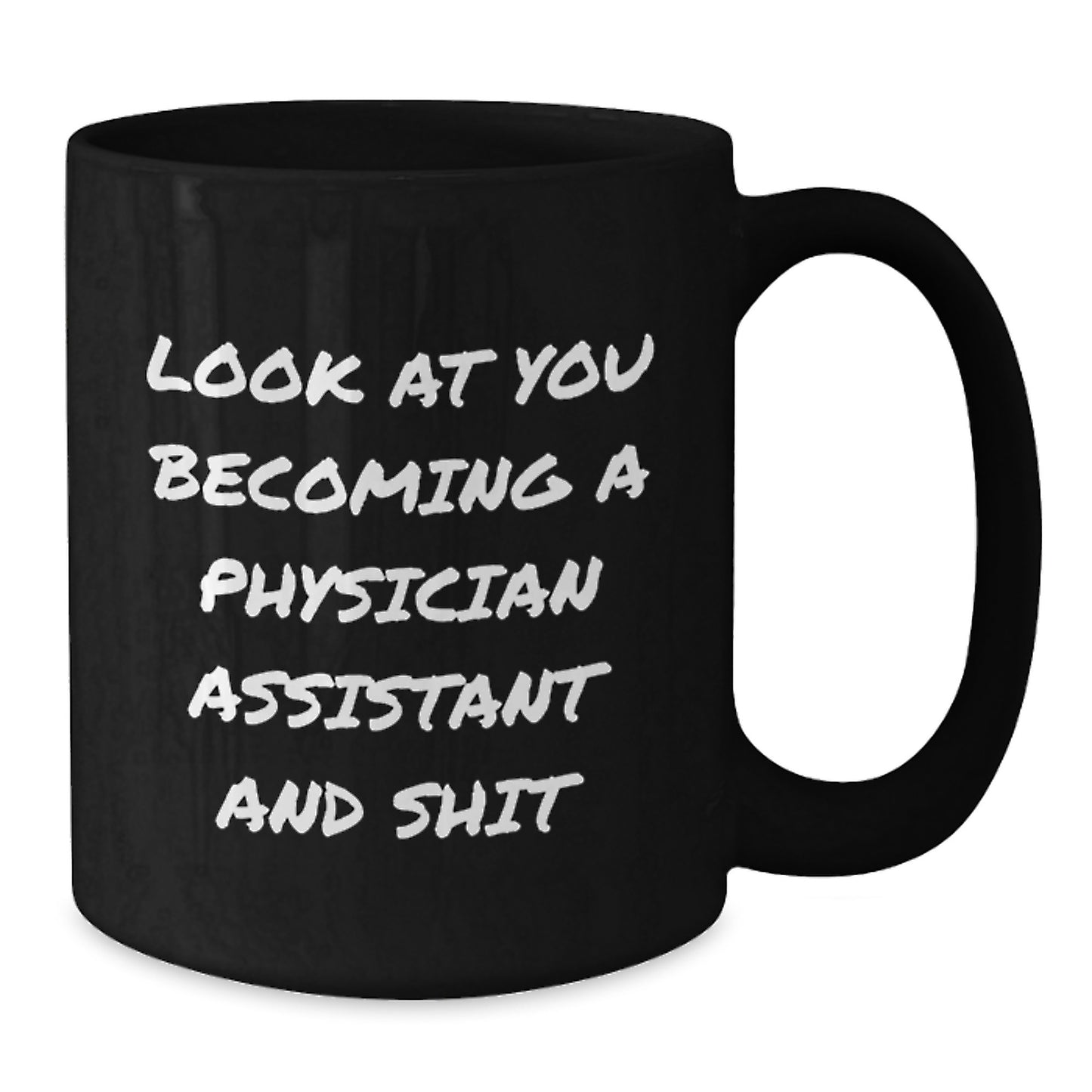 Funny Physician Assistant Gifts, Christmas Unique Gifts from Friends to Physician Assistant, 'Look At You Becoming A Physician Assistant And Shit' Black Coffee Mug, 11oz or 15oz Ceramic Mug - Additional