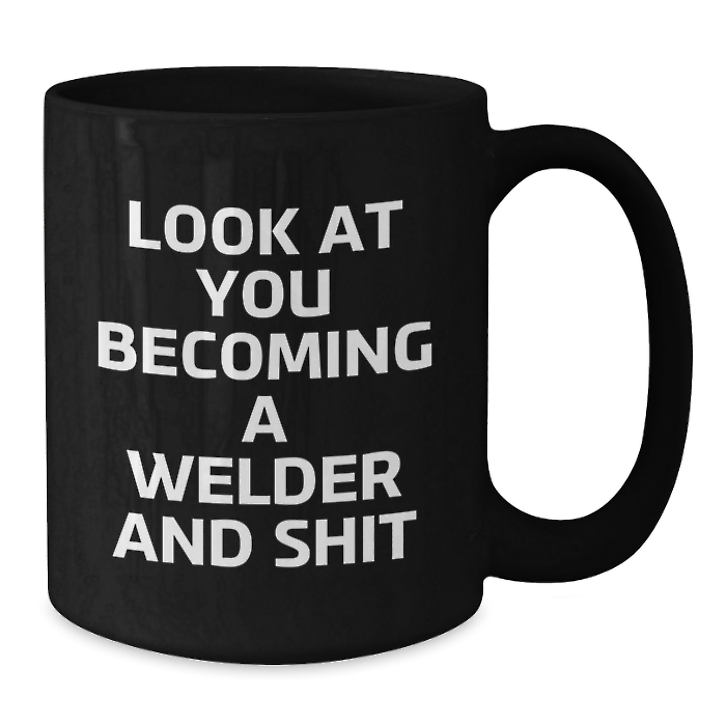 Funny Gifts from Dad to Son - Inspirational Welder Black Coffee Mug for Men, Unique Christmas Unique Gifts for Welder, Funny Coffee Mug with 'Look At You Becoming A Welder And Shit' - Additional