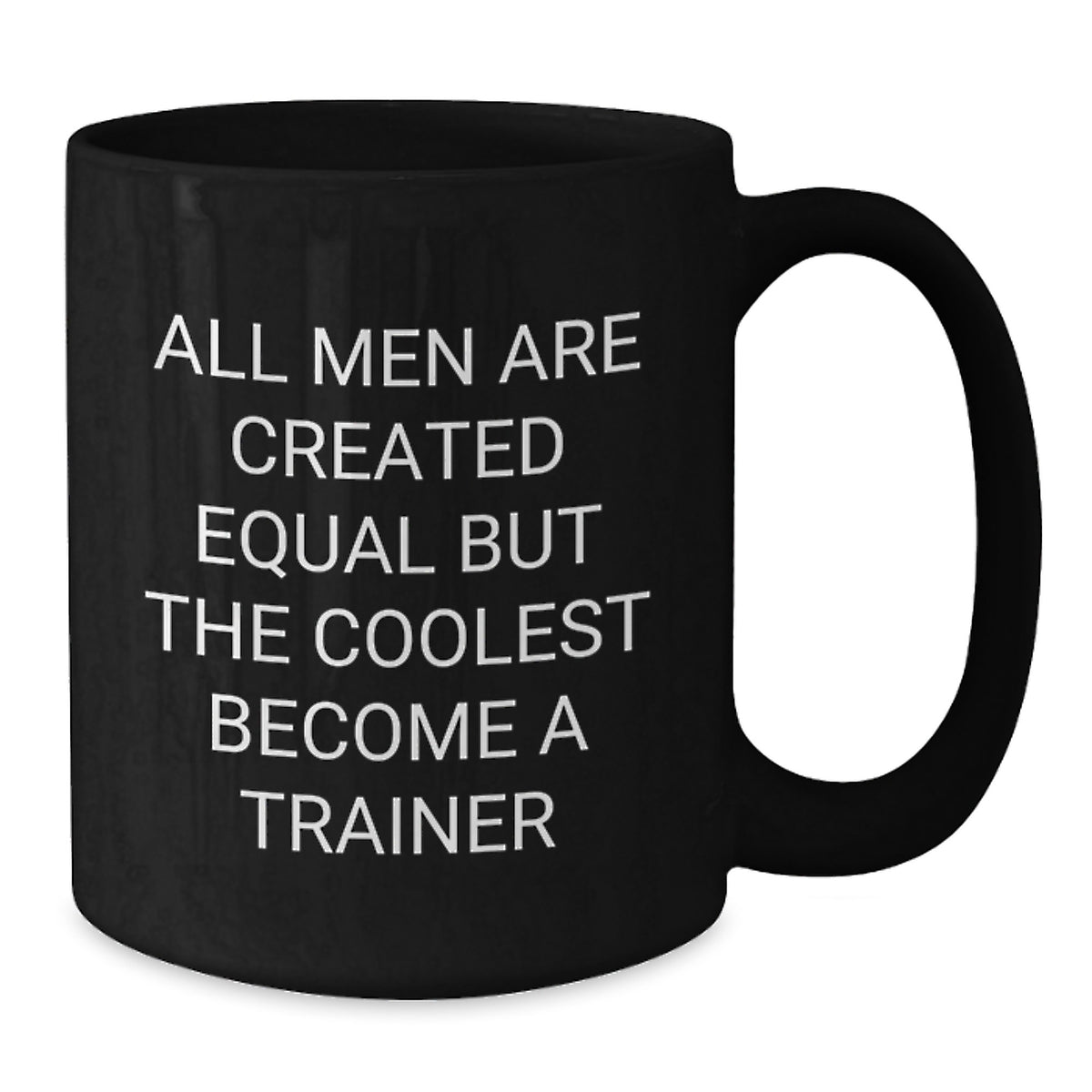 Funny Trainer Gifts, Unique Black Coffee Mug - All Men Are Created Equal But The Coolest Become A Trainer, Gifts from Men for Trainer on Father's Day - Additional