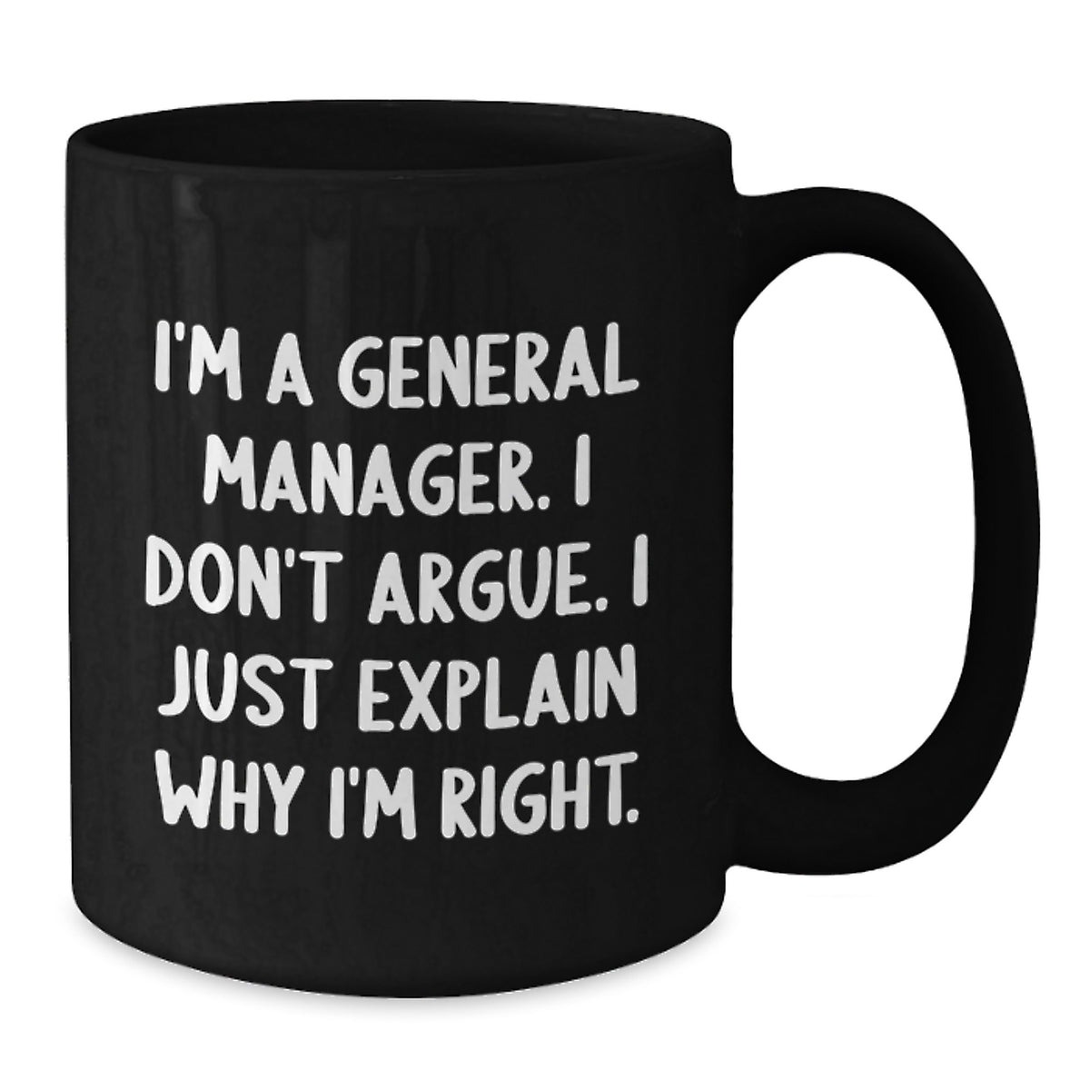 General Manager Gift for Him A Witty Keepsake Mug - I Don't Argue - Additional