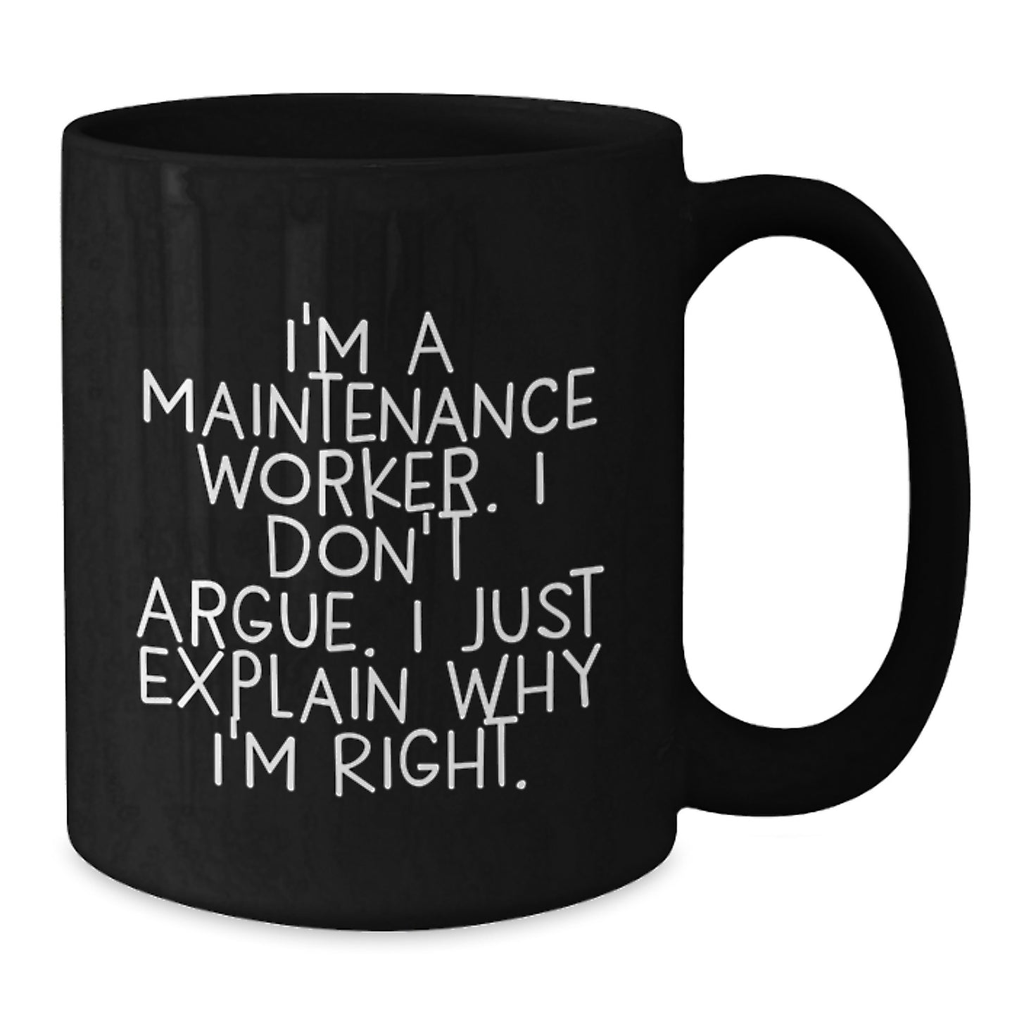 Funny Maintenance Worker Gifts for Him, Black Coffee Mug with 'I'm A Maintenance Worker. I Don't Argue. I Just Explain Why I'm Right.' Unique Christmas Unique Gifts from Friends for Coworkers - Additional