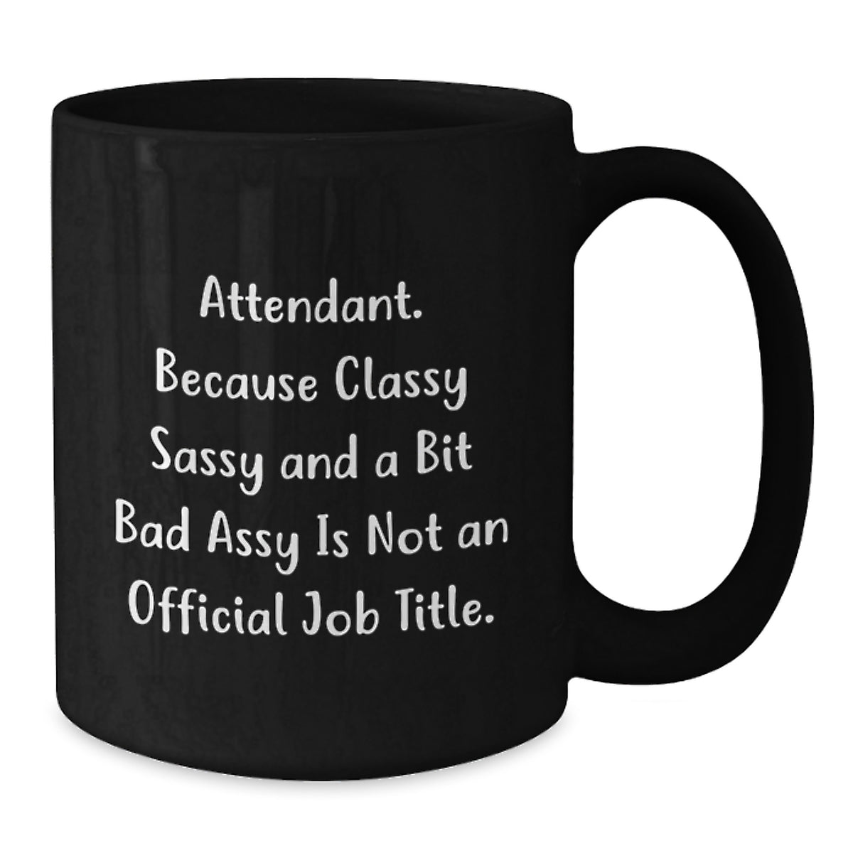 Attendant Coffee Mug Gift for Him - Classy, Sassy, and a Bit Bad Assy - Additional