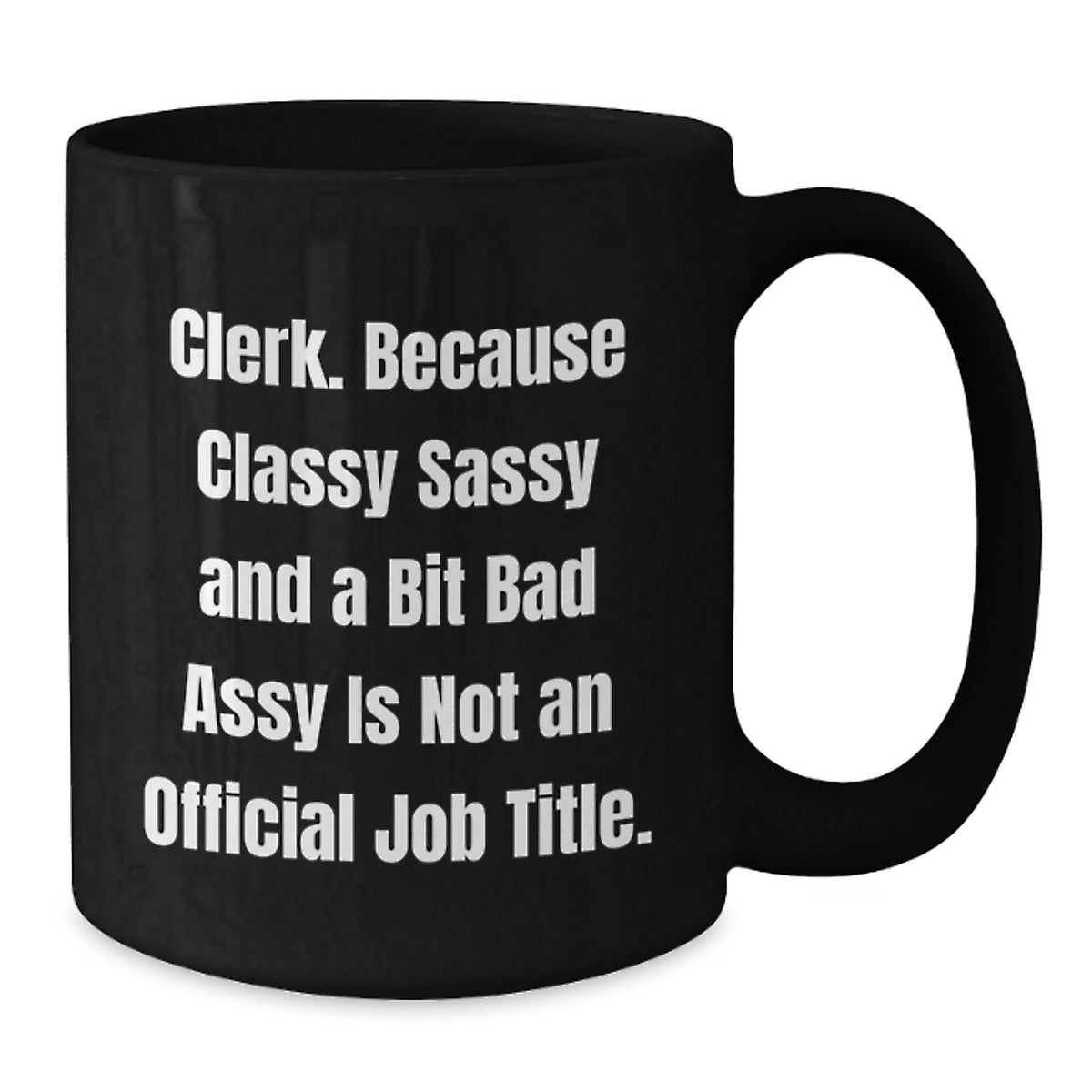 Funny Clerk Gifts, Classy Sassy And A Bit Fearlessy Is Not An Official Job Title Mug, Best Black Coffee Mug for Clerk, Unique Gifts for Mom's Special Day - Additional