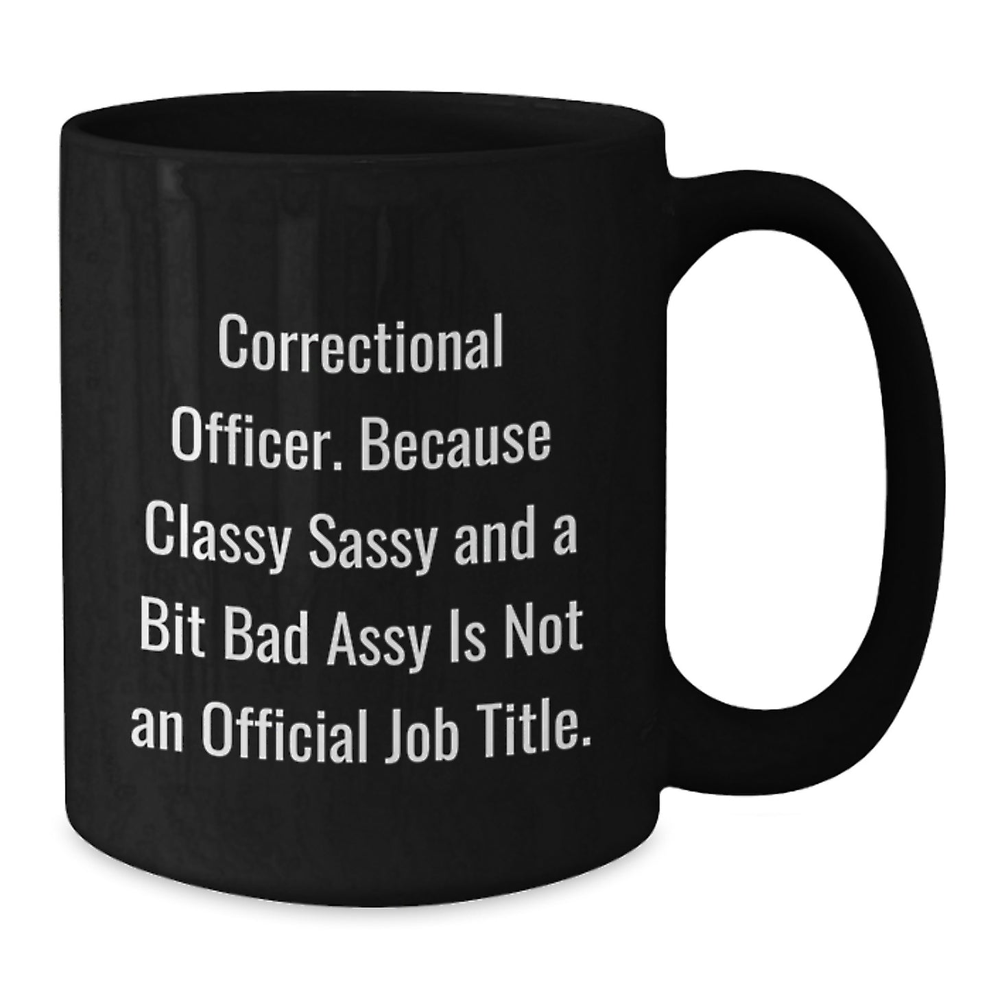 Funny Correctional Officer Gifts, Classy Sassy And A Bit Fearlessy Is Not An Official Job Title, Black Coffee Mug, Gifts from Friends, Gifts for Correctional Officer Graduation Unique - Additional