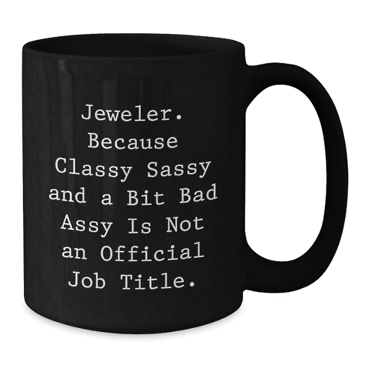 Funny Jeweler Gifts for Her, Unique Black Coffee Mugs, 'Jeweler. Because Classy Sassy And A Bit Fearlessy Is Not An Official Job Title.' - Additional