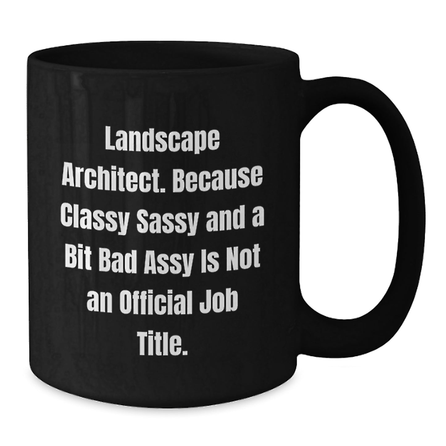 Landscape Architect Gifts Funny Quote, Classy Sassy And A Bit Fearlessy Is Not An Official Job Title, Black Coffee Mug for Graduation from Friends to Landscape Architects - Additional