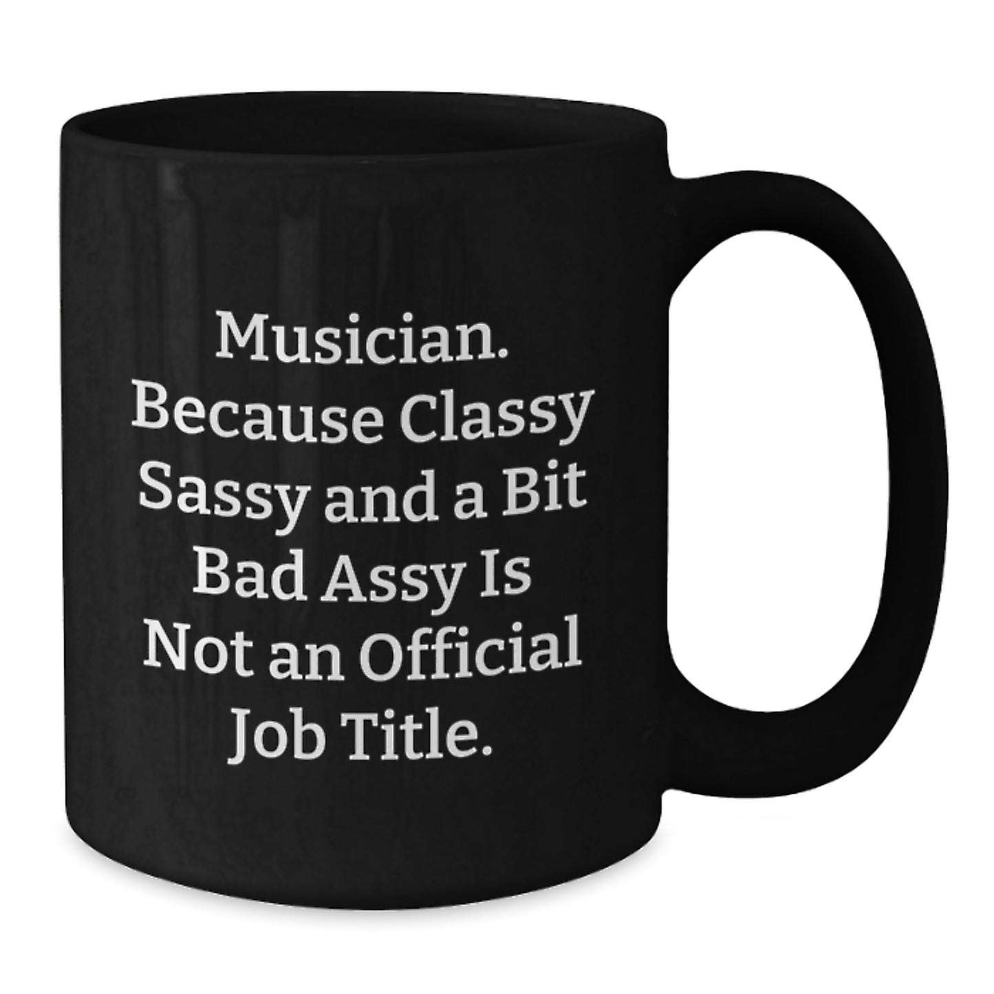 Musician Gifts from Friends to Musician, Funny Black Coffee Mug for Graduation, Sassy Mugs for Music Lovers, 'Musician. Because Classy Sassy And A Bit Fearlessy Is Not An Official Job Title.' - Additional
