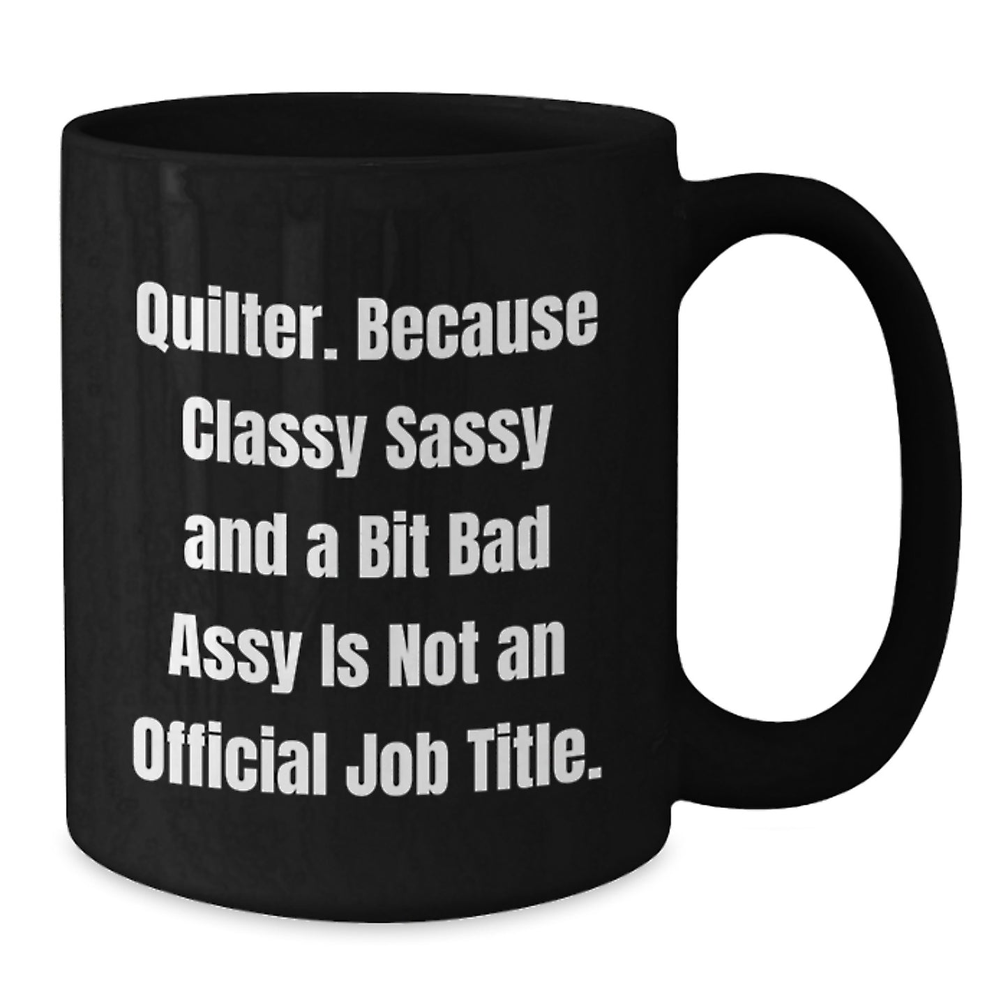 Quilter Gifts from Friends and Family - Funny Black Coffee Mug, 11oz or 15oz, Microwave and Dishwasher Safe, Inspirational Quote - Additional