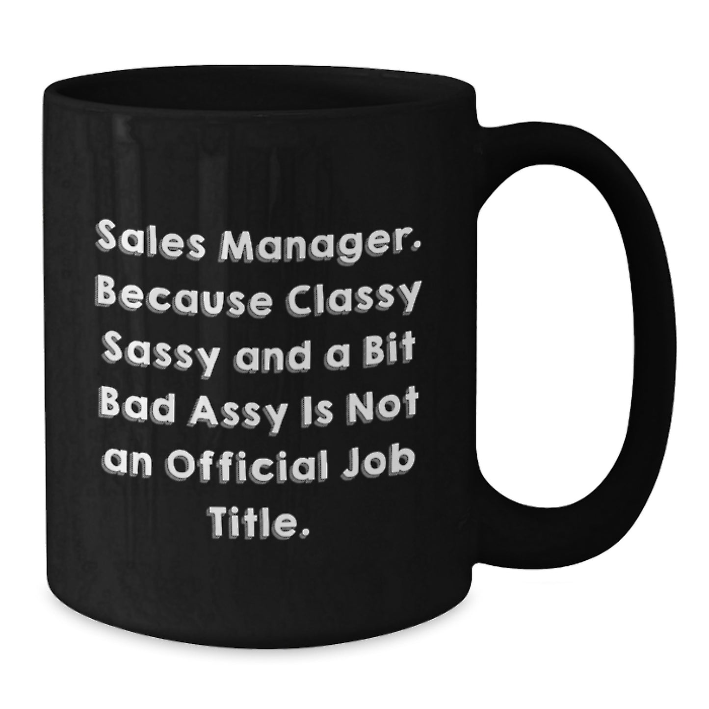 Funny Sales Manager Gifts for Men, Gifts from Coworkers, Christmas Unique Mugs, Sales Manager Black Coffee Mug, Classy Sassy And A Bit Fearlessy Is Not An Official Job Title. - Additional
