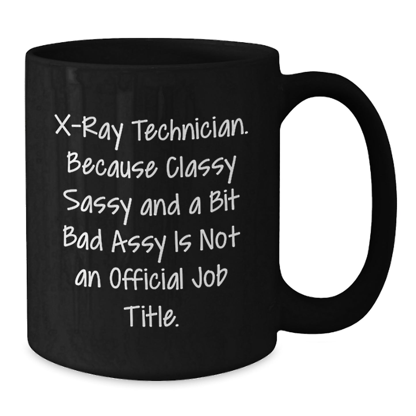 Gifts from Friends for X-Ray Technician, Funny Quote, Black Coffee Mug, 11oz or 15oz, Microwave and Dishwasher Safe, Graduation Unique Gifts - Additional